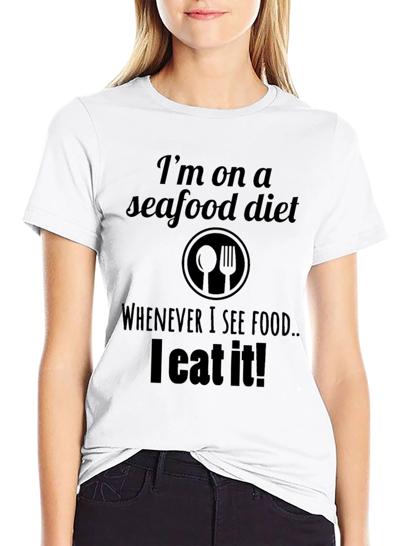 Seafood Diet T-Shirt: I Eat What I See!