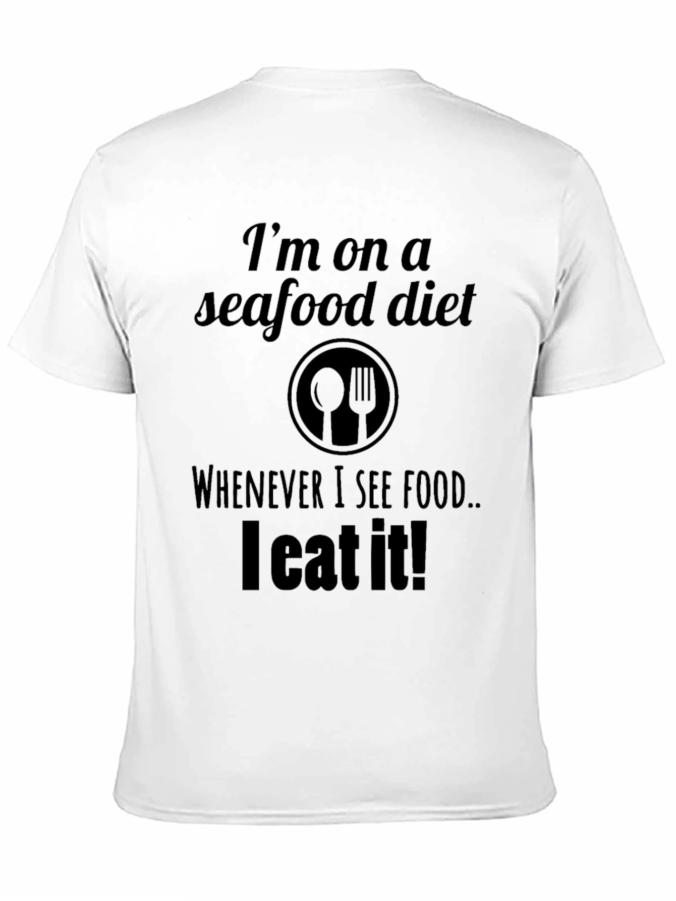 Seafood Diet T-Shirt: I Eat What I See!