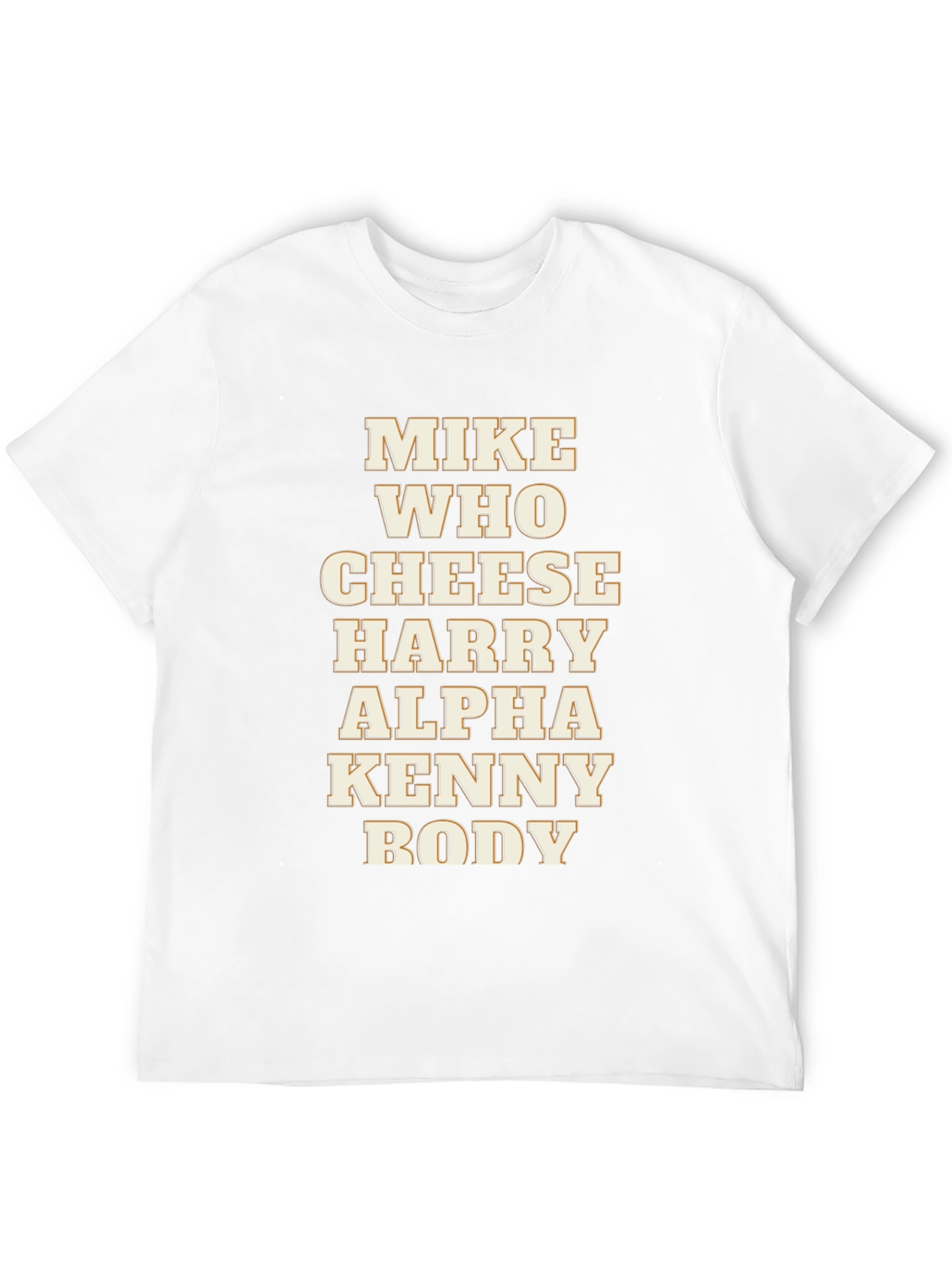Mike Who Cheese Harry Alpha Kenny Body T-Shirt