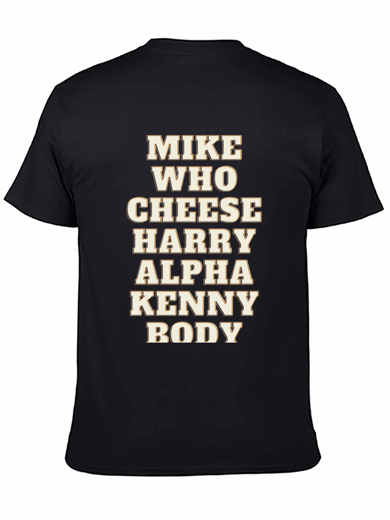 Mike Who Cheese Harry Alpha Kenny Body T-Shirt