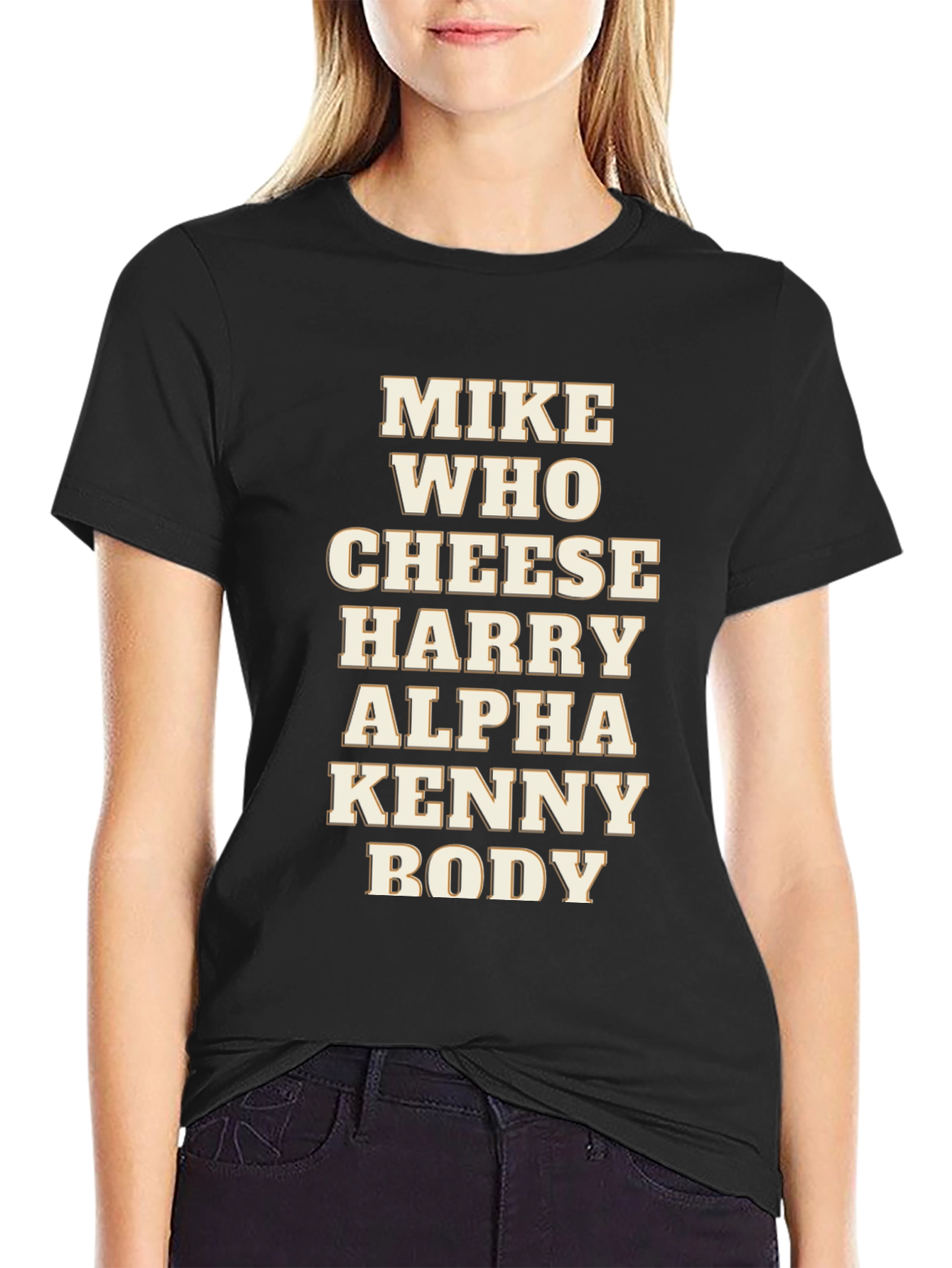 Mike Who Cheese Harry Alpha Kenny Body T-Shirt