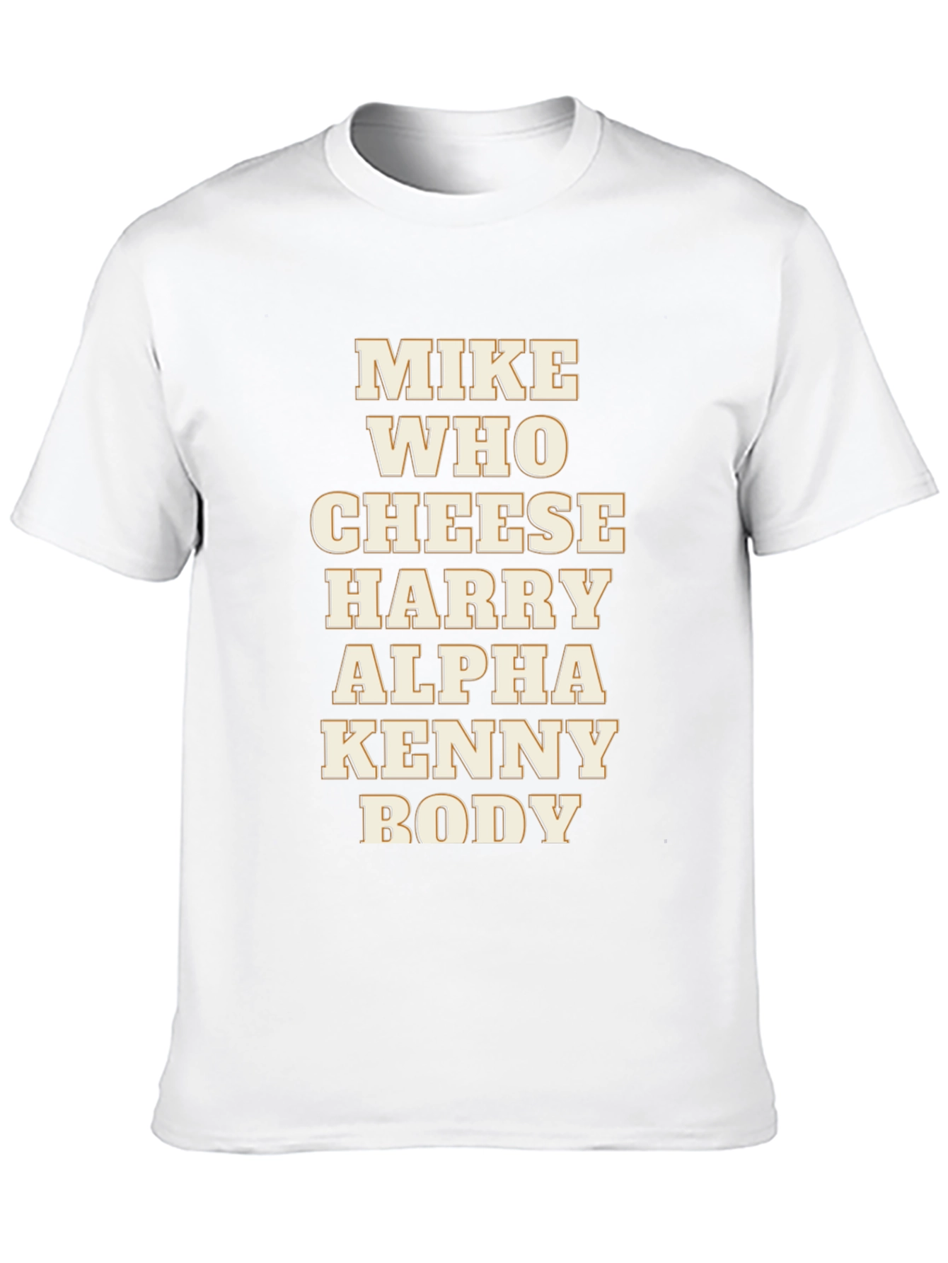 Mike Who Cheese Harry Alpha Kenny Body T-Shirt