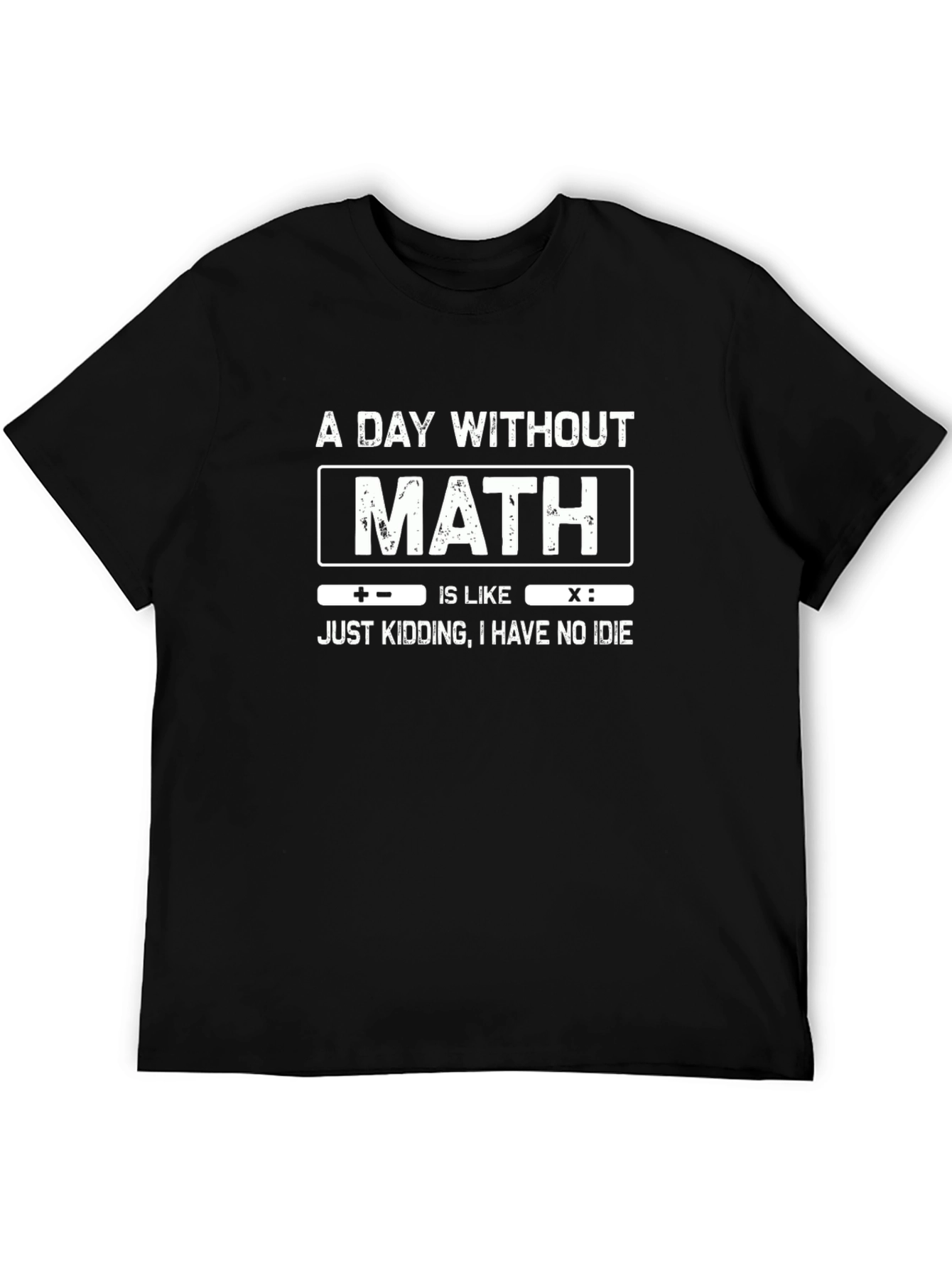 Math Humor T-Shirt: A Day Without Math