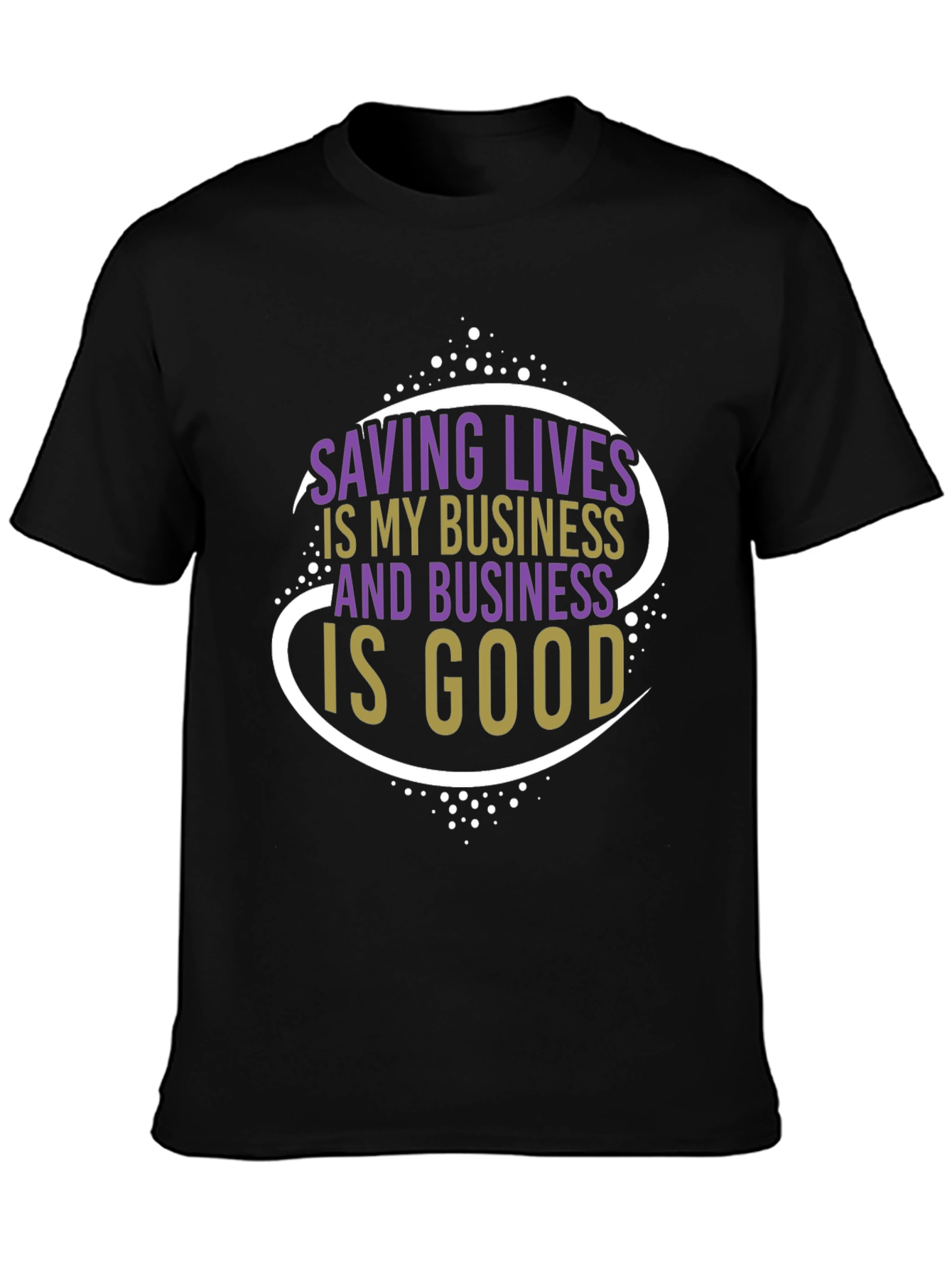 Saving Lives T-Shirt: Business is Good Graphic Tee