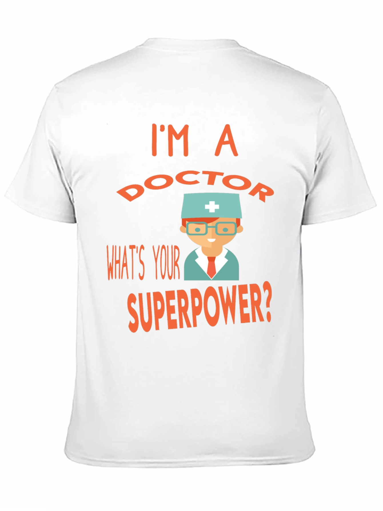 Im a Doctor Whats Your Superpower? Tee