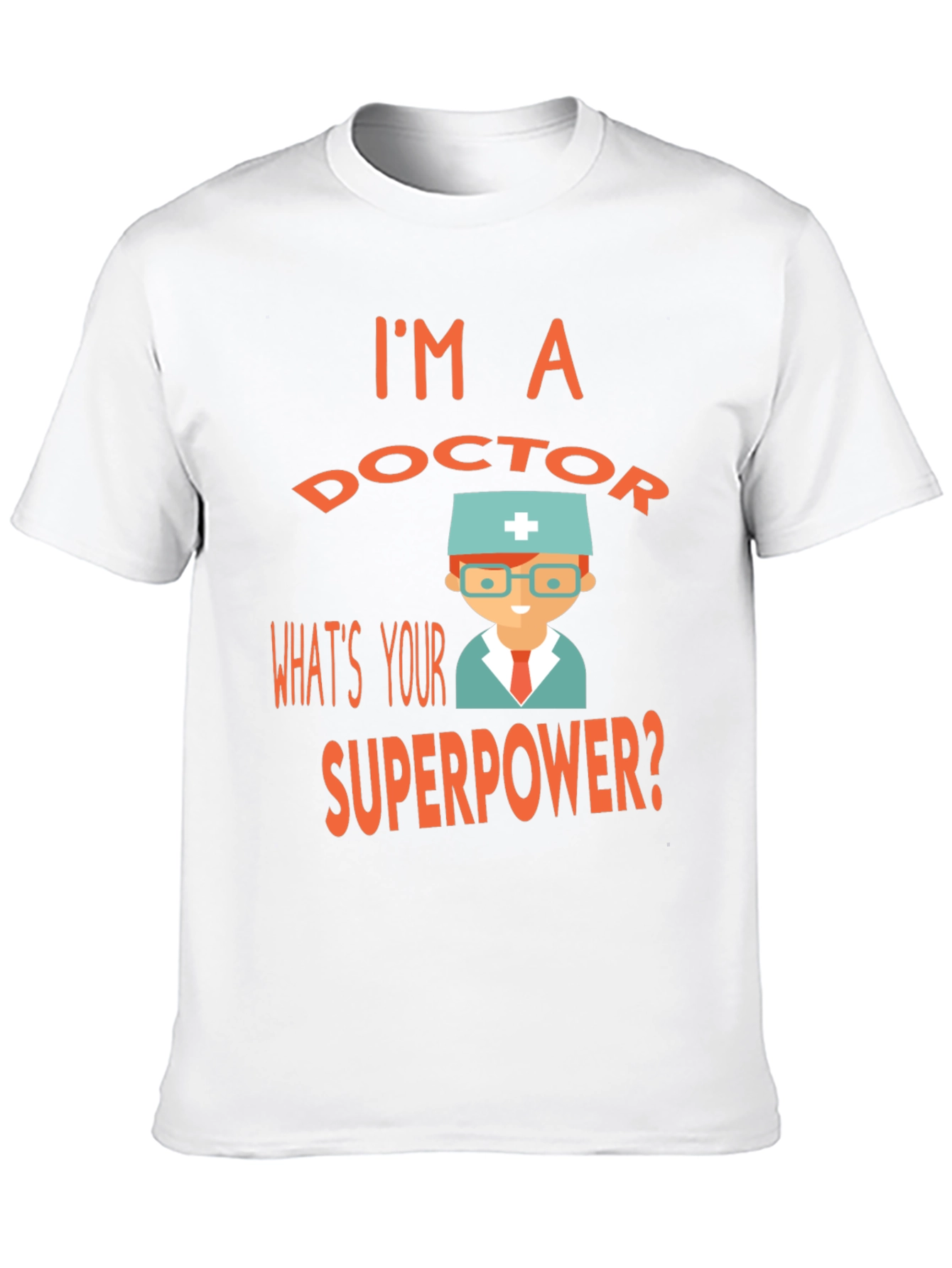 Im a Doctor Whats Your Superpower? Tee