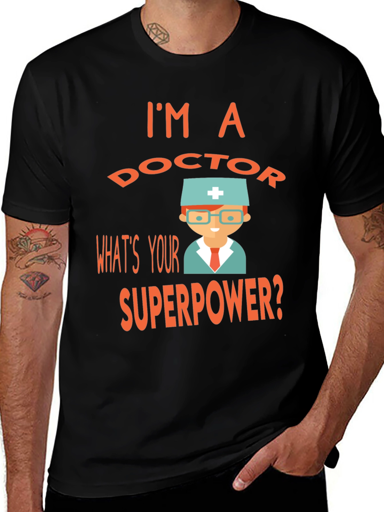 Im a Doctor Whats Your Superpower? Tee