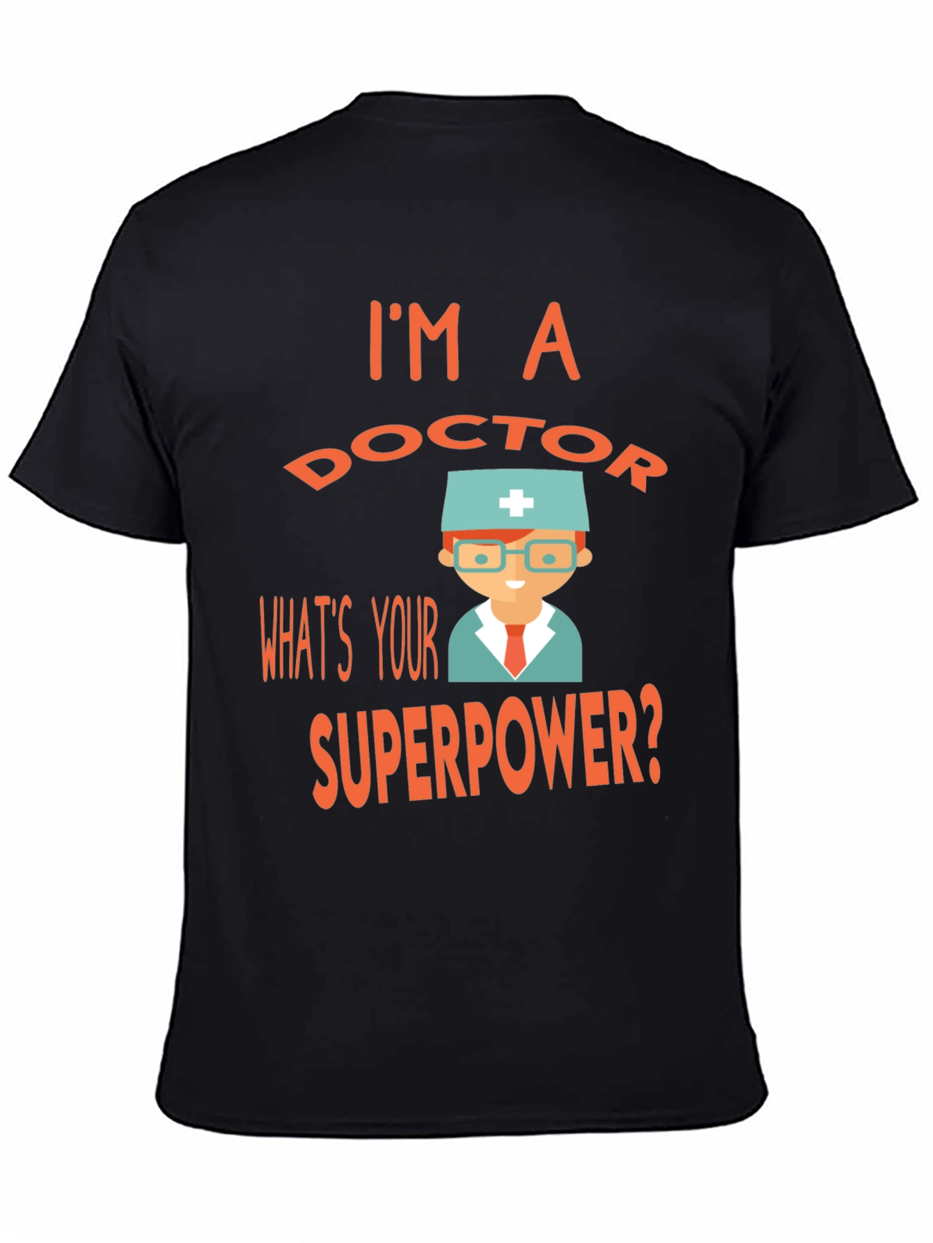 Im a Doctor Whats Your Superpower? Tee