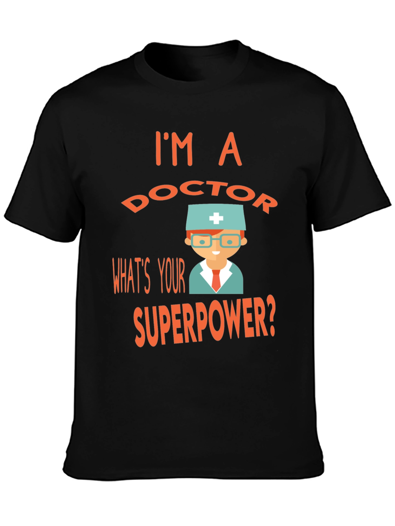 Im a Doctor Whats Your Superpower? Tee