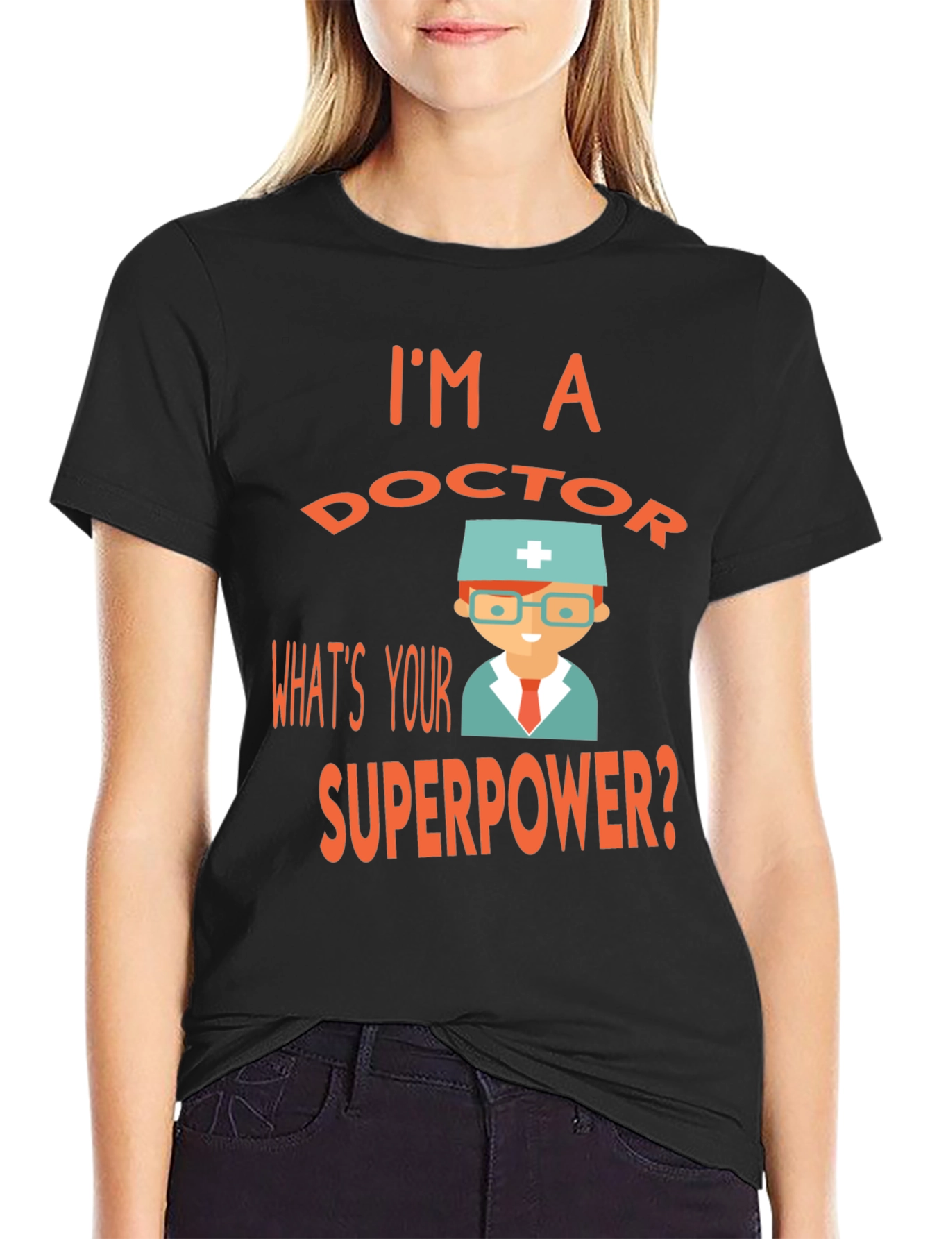 Im a Doctor Whats Your Superpower? Tee