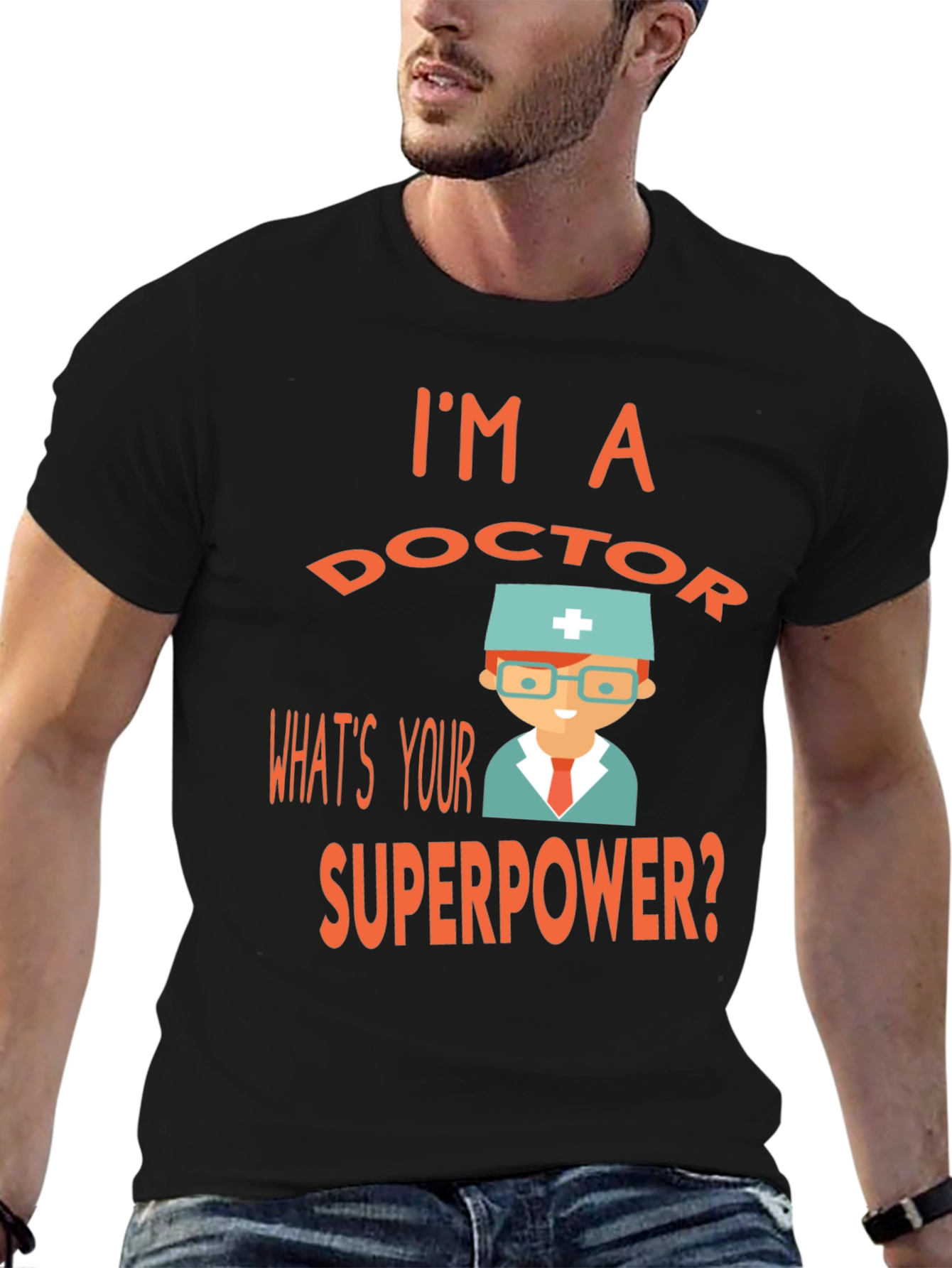 Im a Doctor Whats Your Superpower? Tee