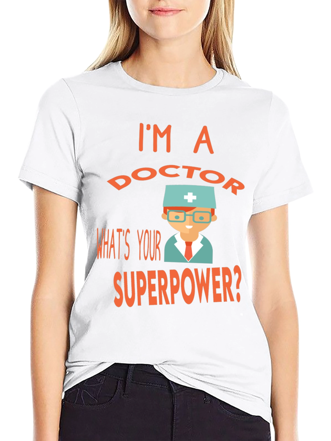 Im a Doctor Whats Your Superpower? Tee