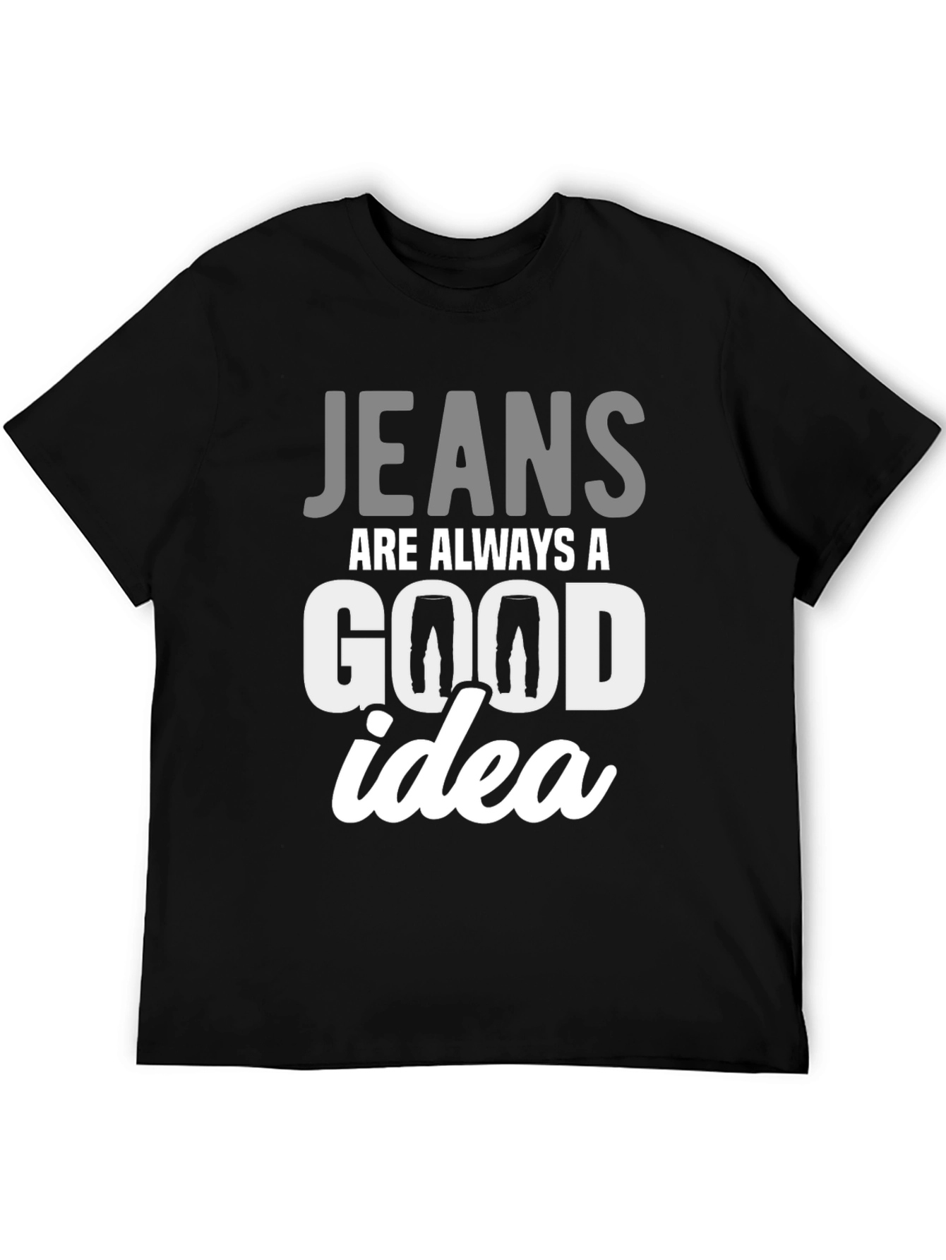Jeans Are Always A Good Idea T-Shirt