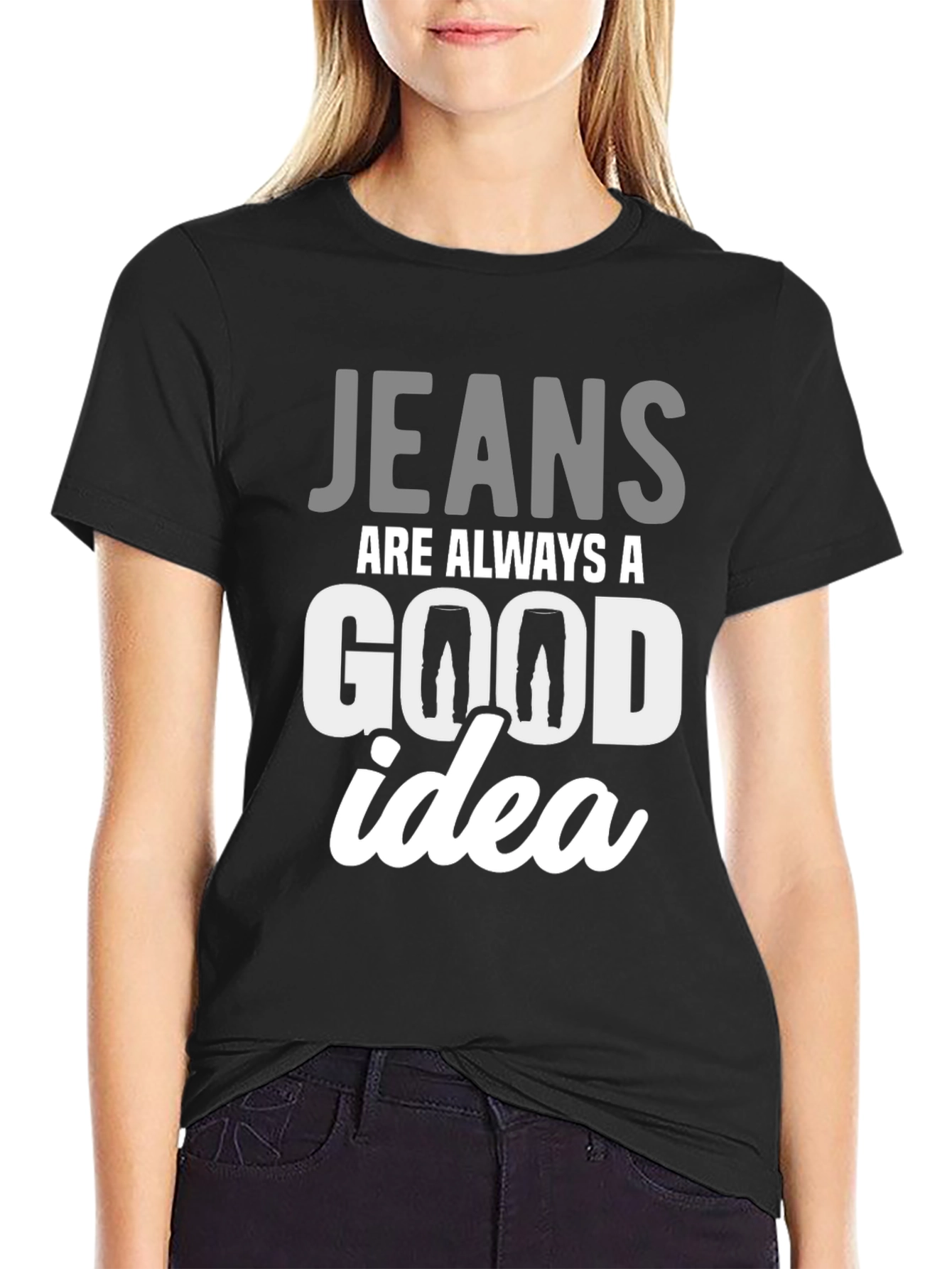 Jeans Are Always A Good Idea T-Shirt