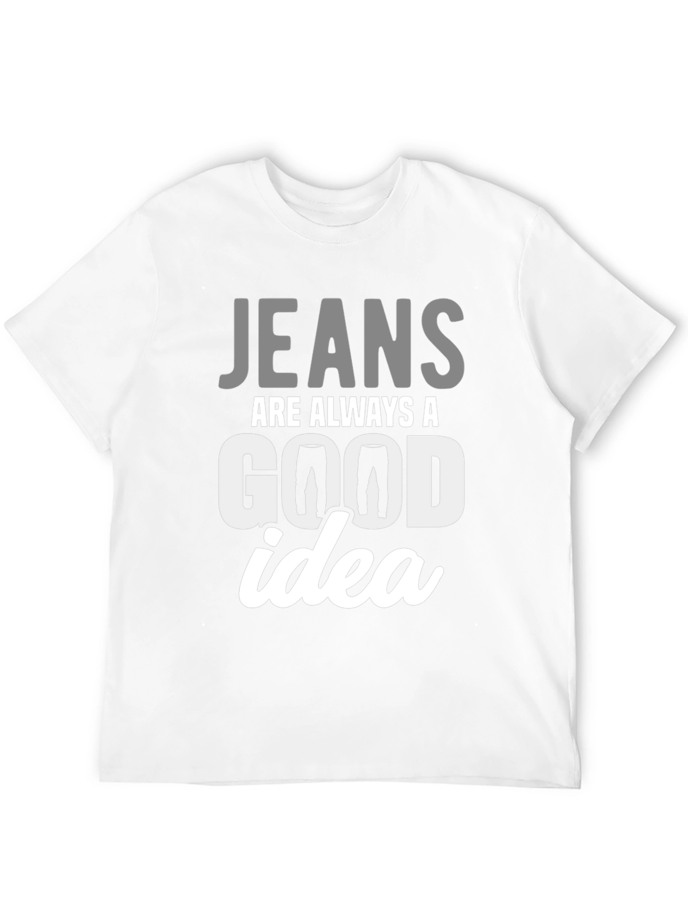Jeans Are Always A Good Idea T-Shirt