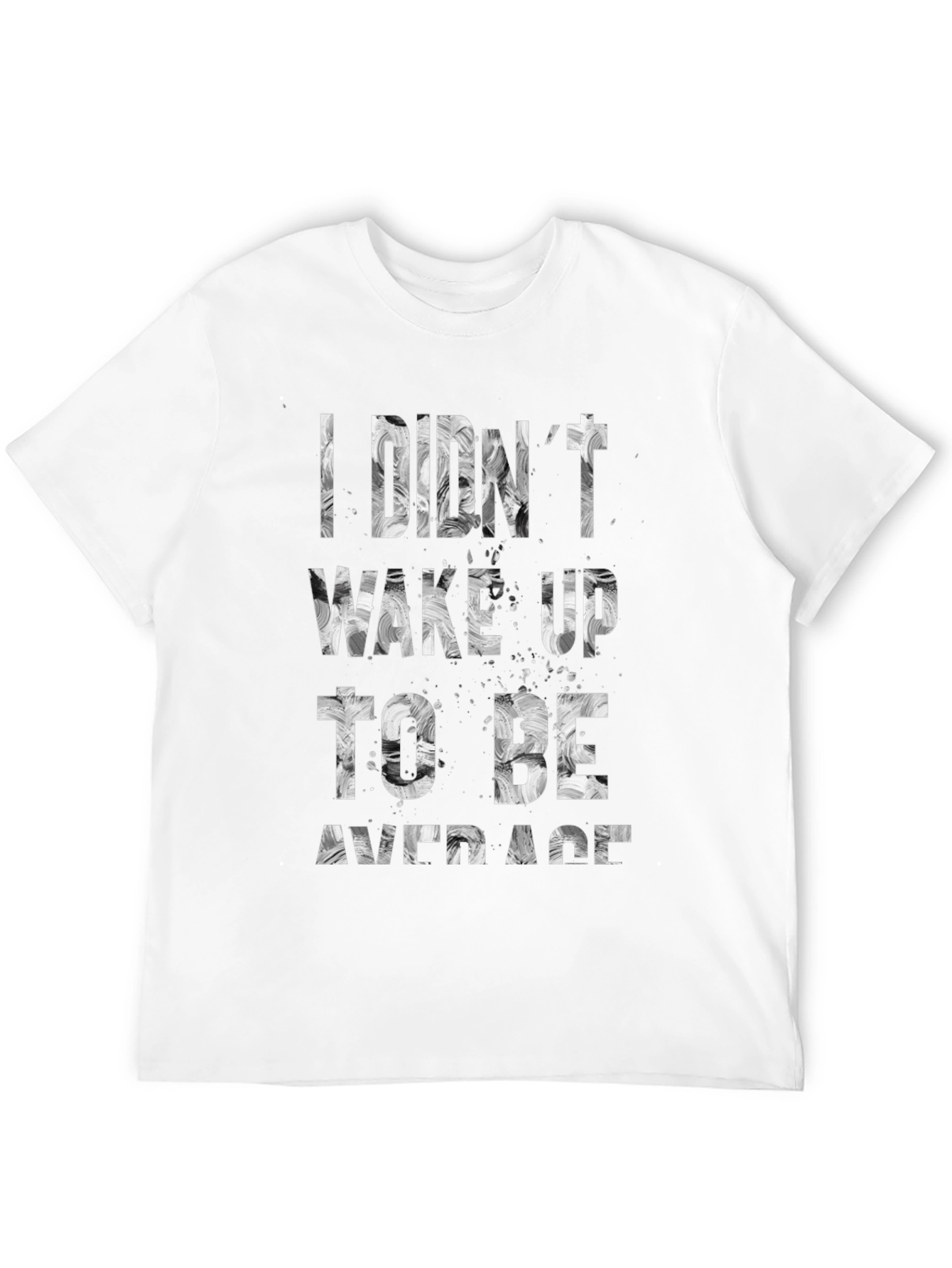 I Didnt Wake Up To Be Average T-Shirt