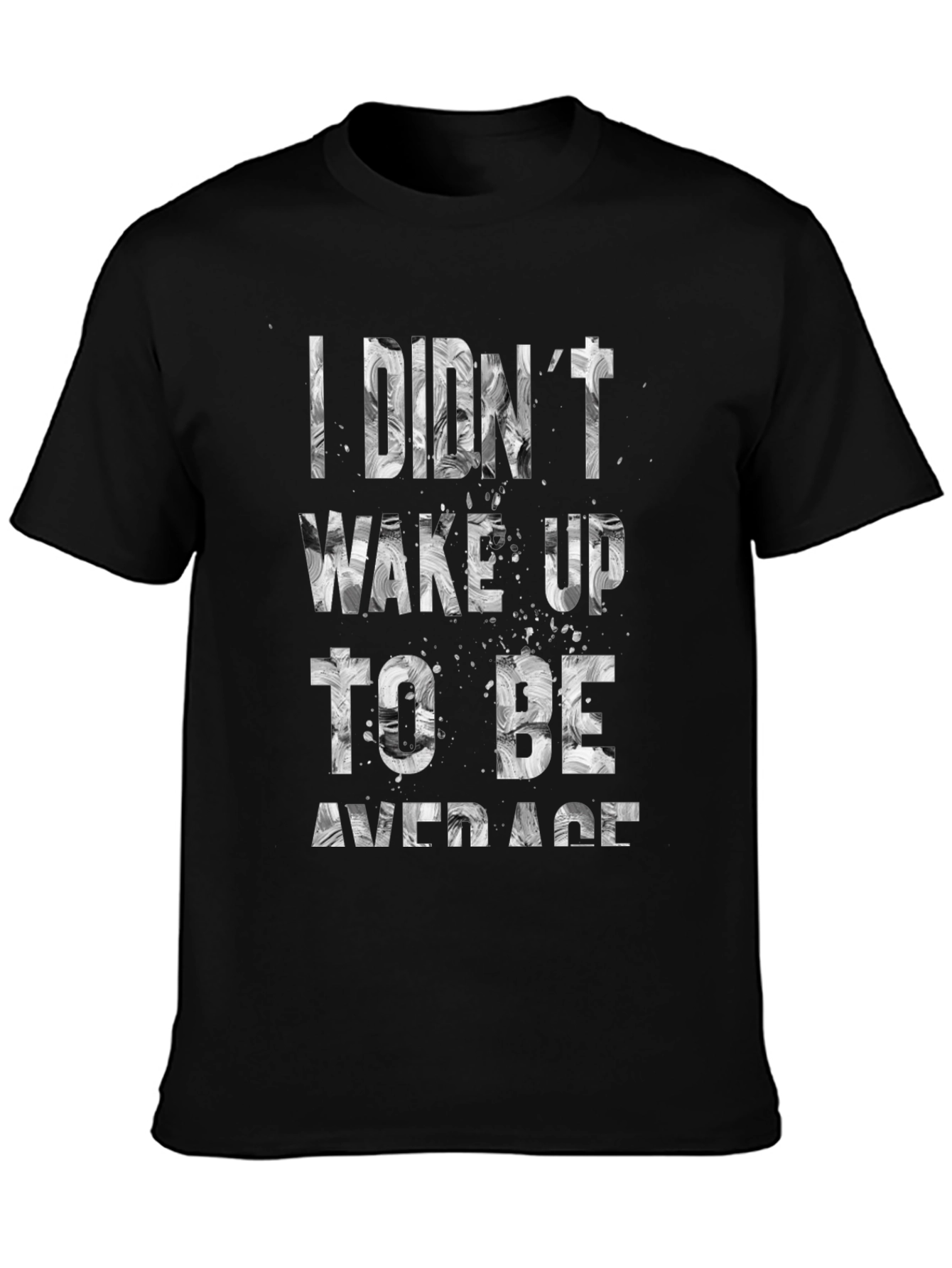 I Didnt Wake Up To Be Average T-Shirt