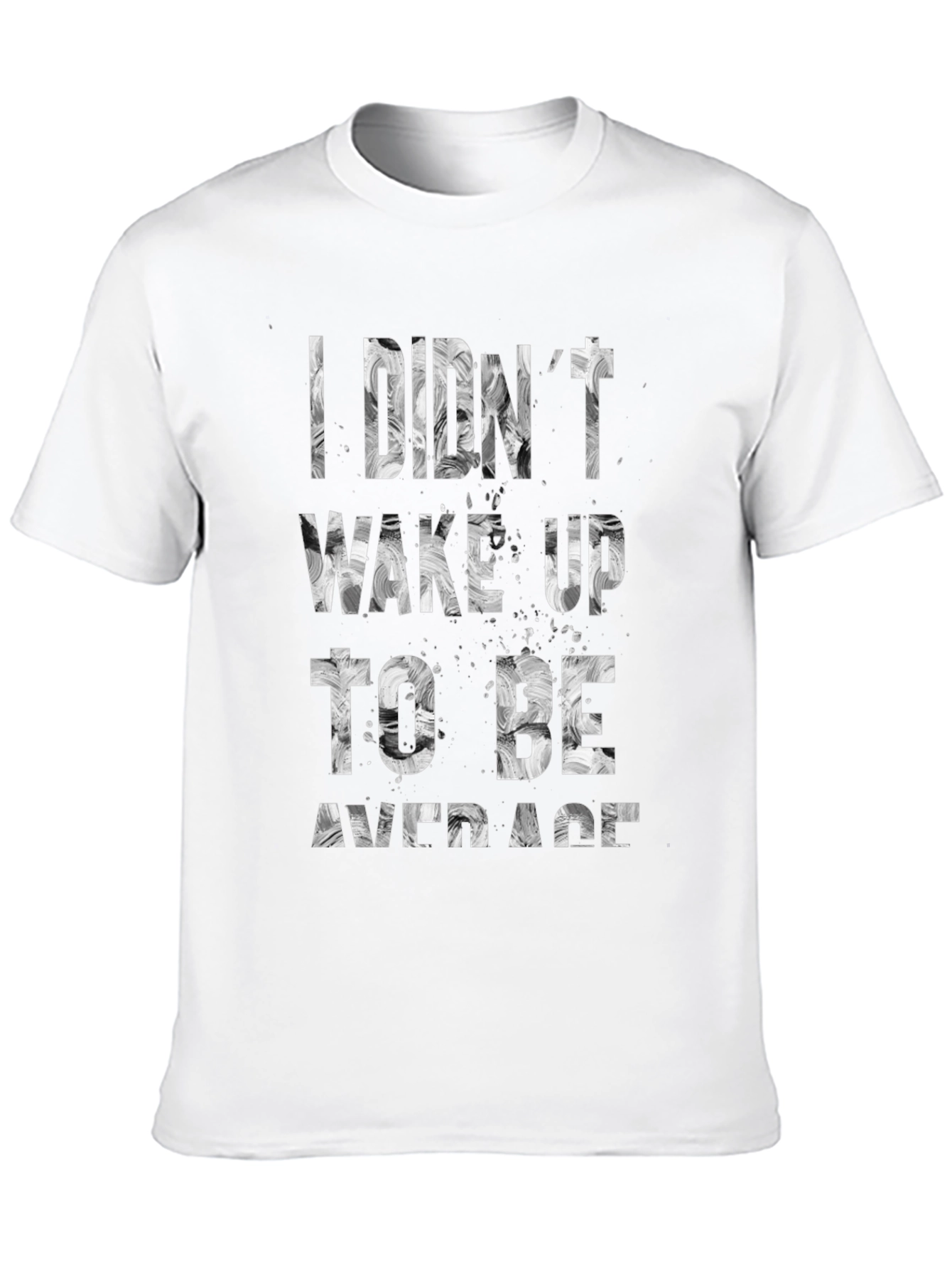 I Didnt Wake Up To Be Average T-Shirt