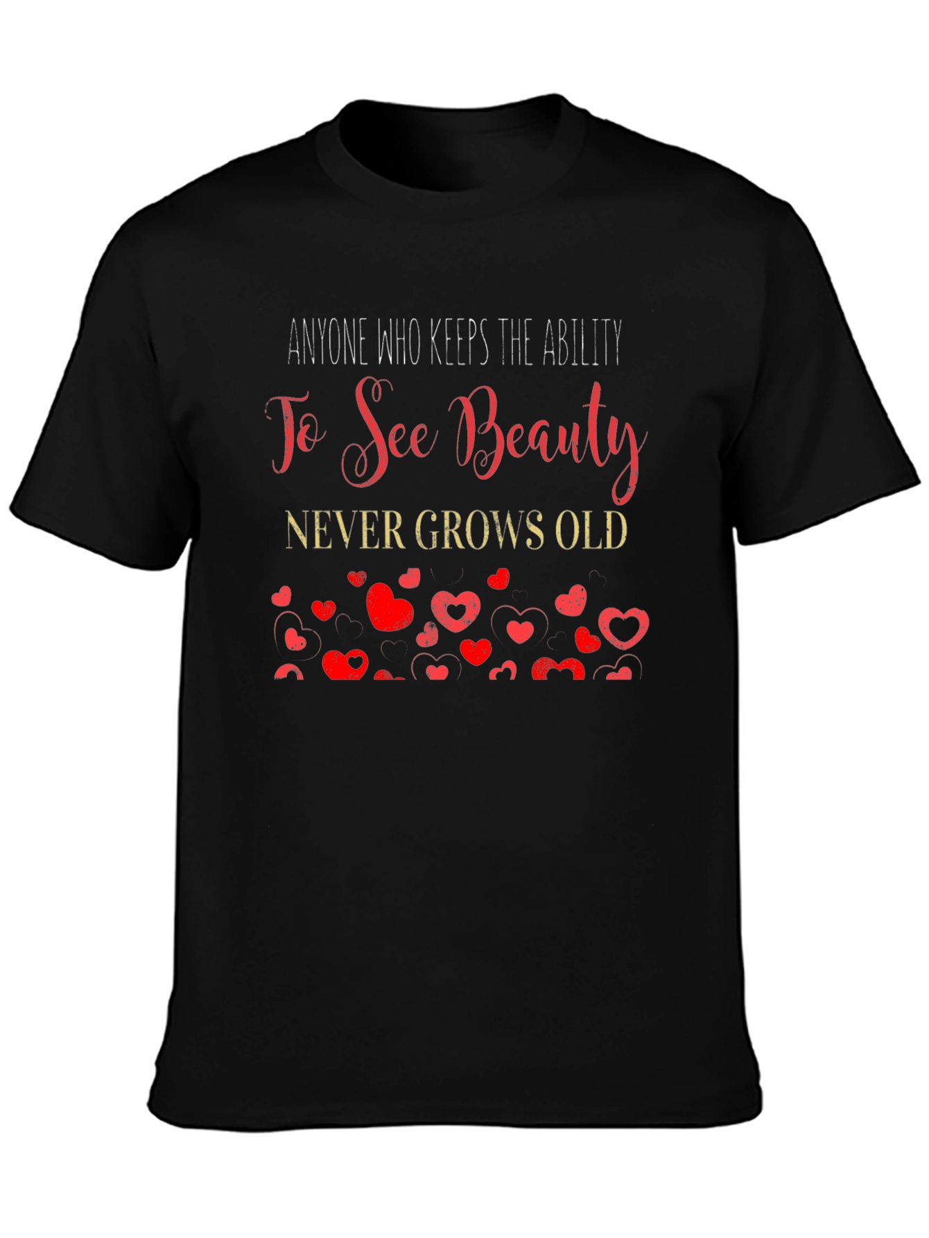 See Beauty T-Shirt: Never Grows Old Graphic Tee