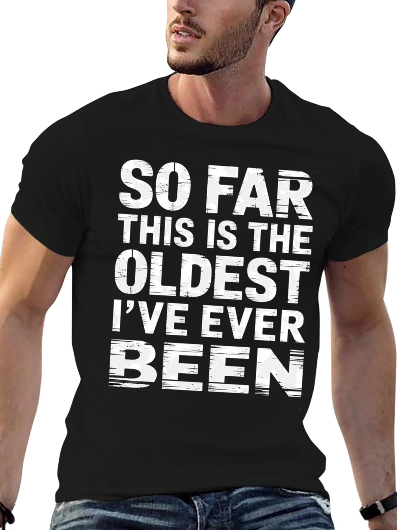 Funny Oldest Ive Ever Been Graphic T-Shirt
