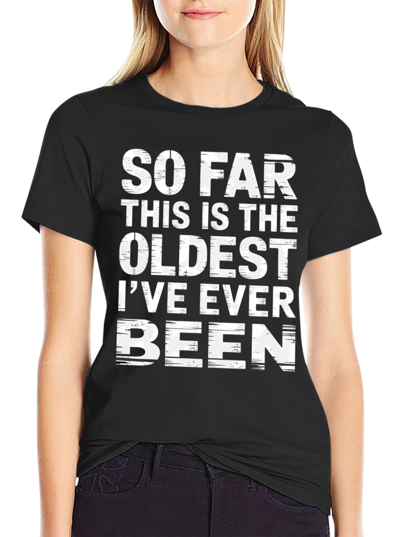 Funny Oldest Ive Ever Been Graphic T-Shirt