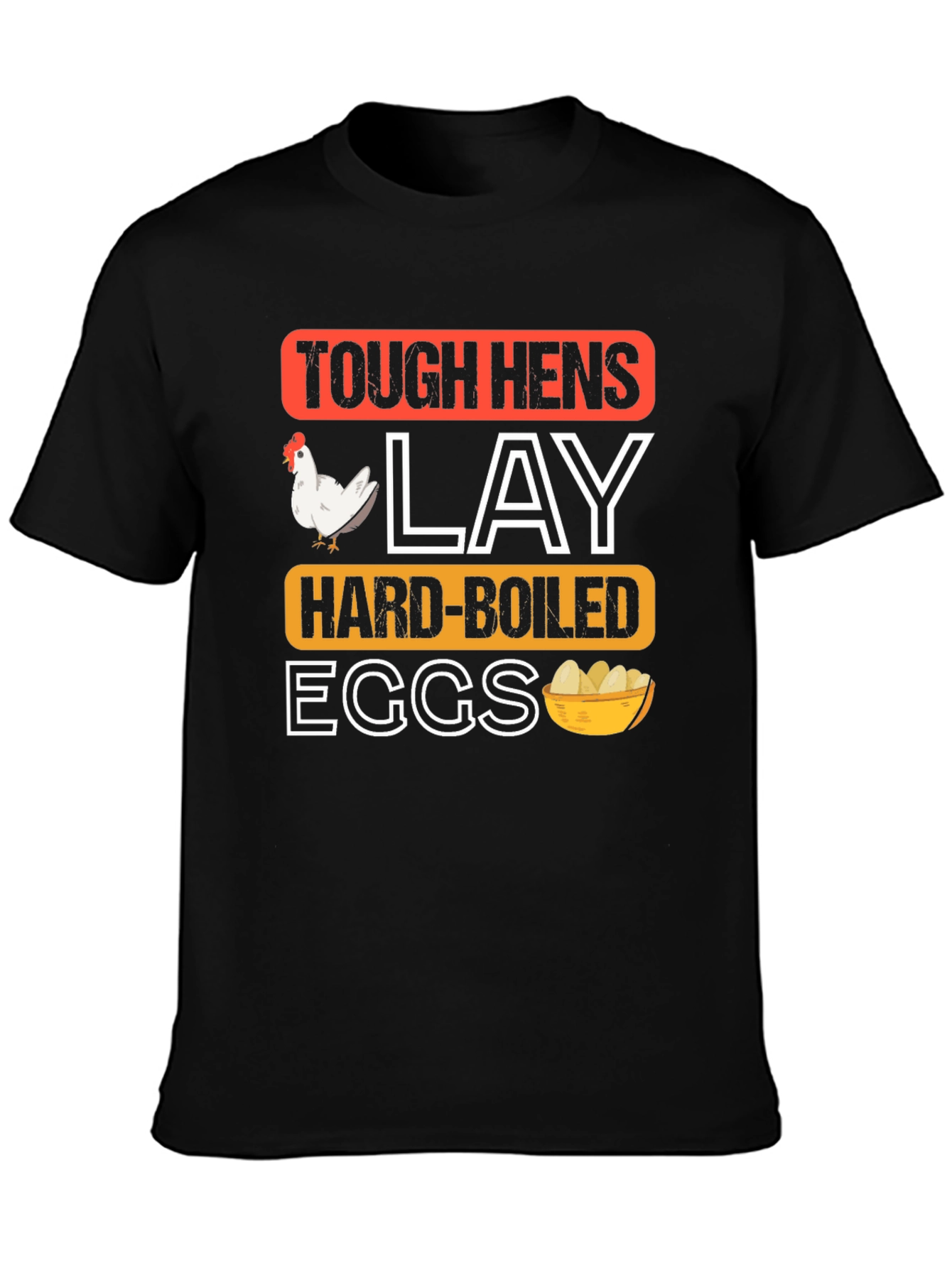 Tough Hens Lay Hard-Boiled Eggs Graphic Tee