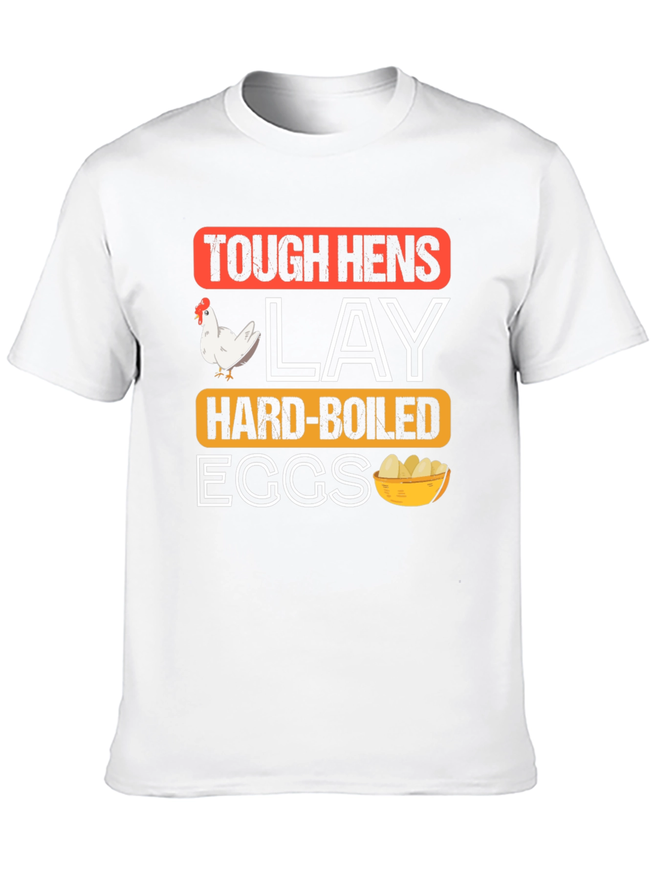 Tough Hens Lay Hard-Boiled Eggs Graphic Tee