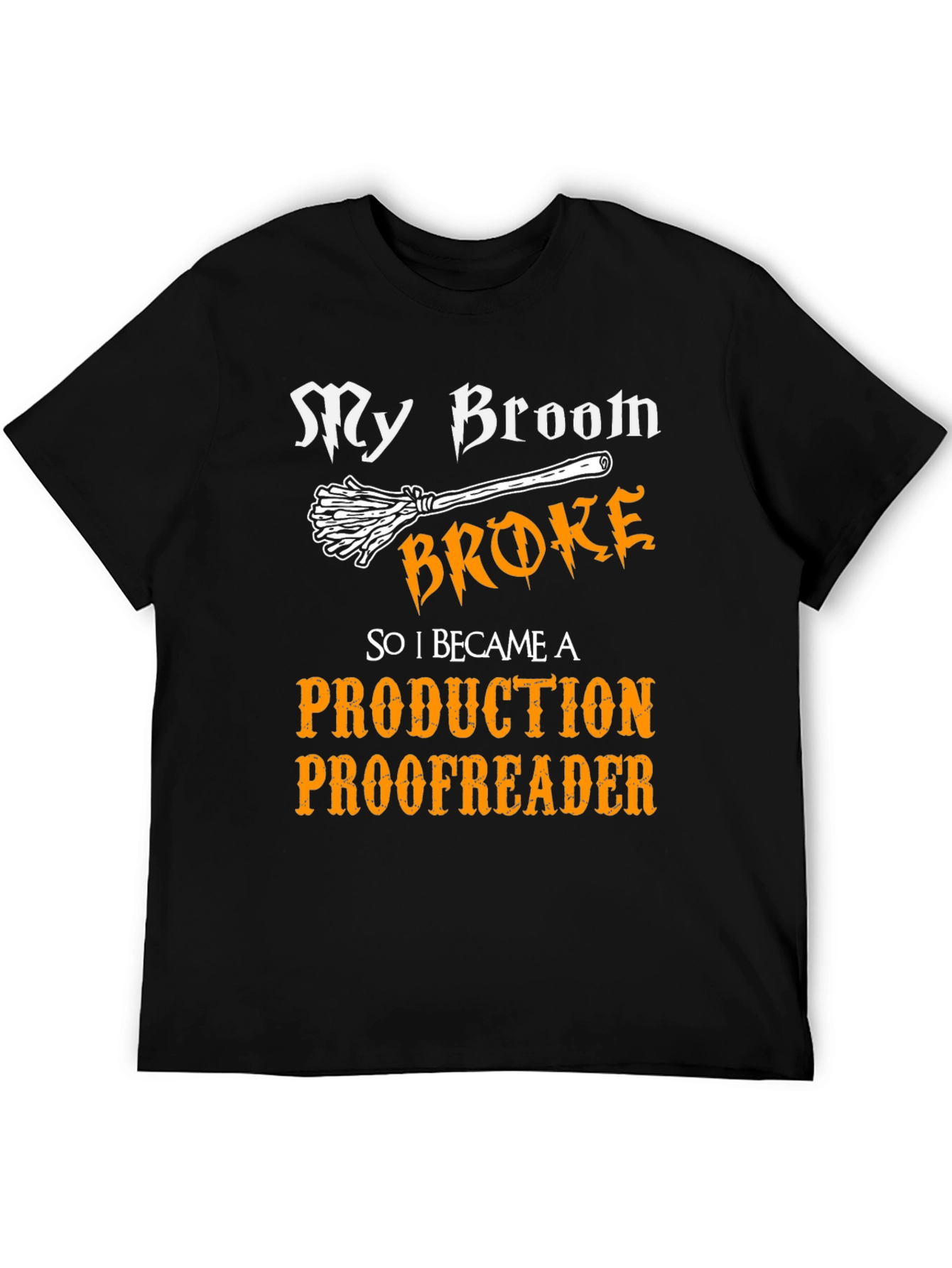 My Broom Broke Production Proofreader T-Shirt