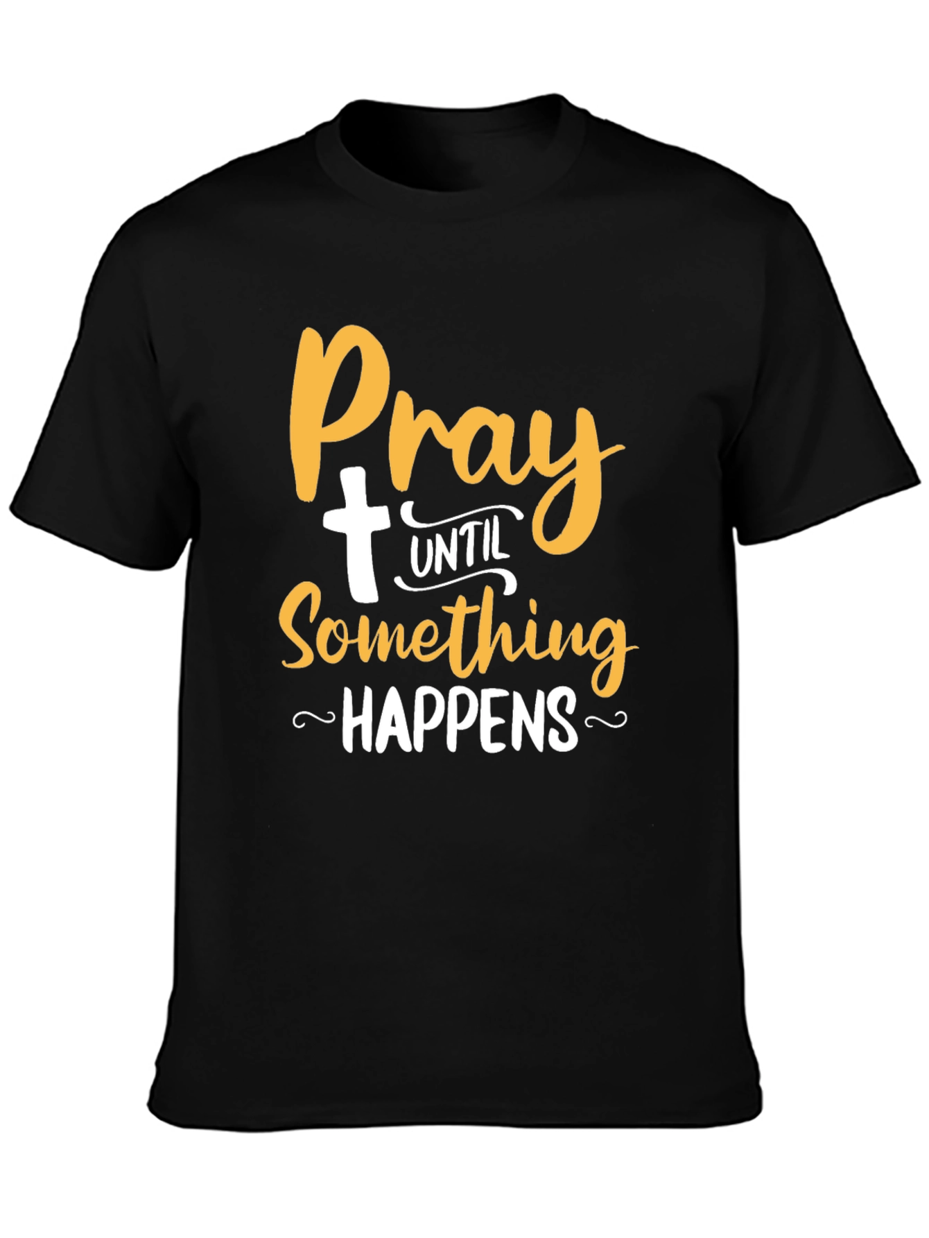 Pray Until Something Happens T-Shirt