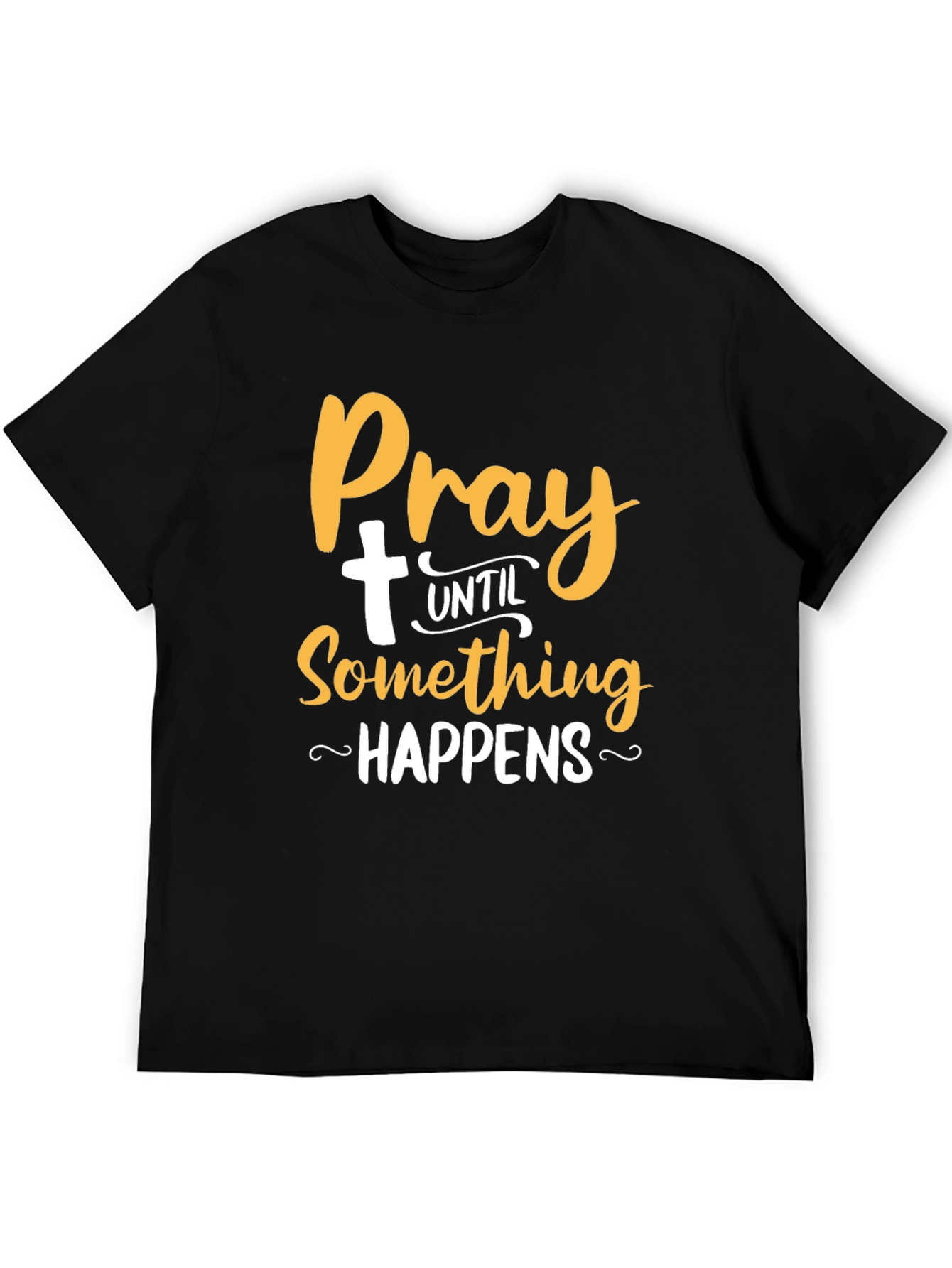 Pray Until Something Happens T-Shirt