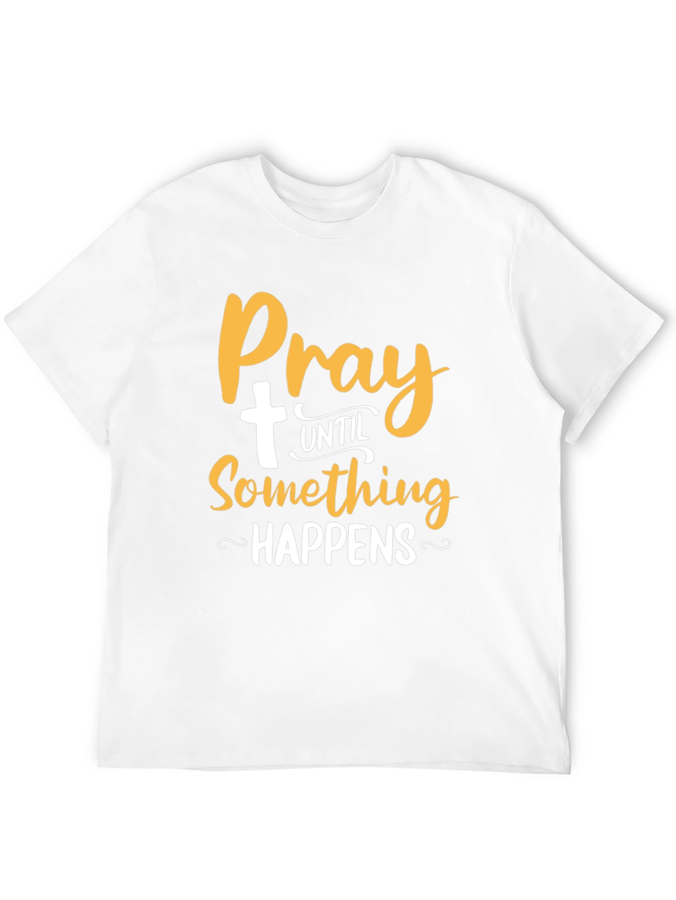 Pray Until Something Happens T-Shirt