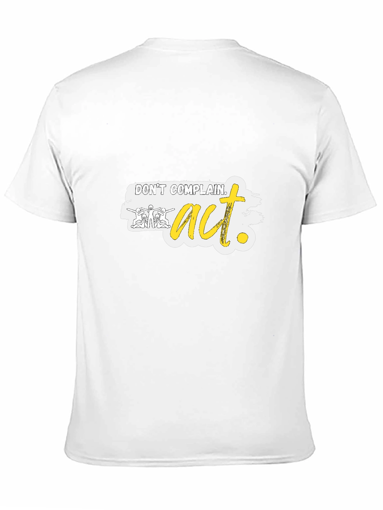 Dont Complain Act Graphic Tee - Motivational Shirt