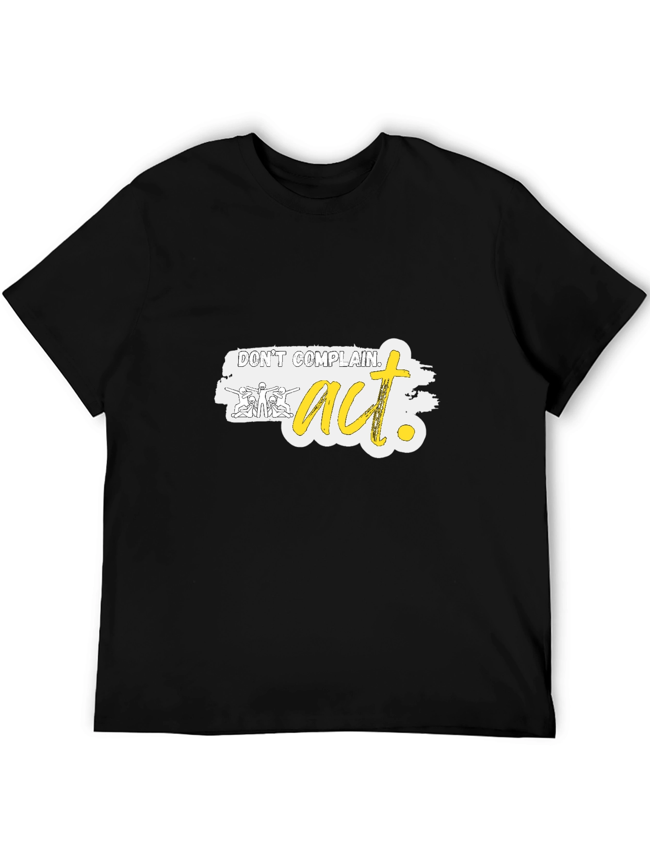 Dont Complain Act Graphic Tee - Motivational Shirt