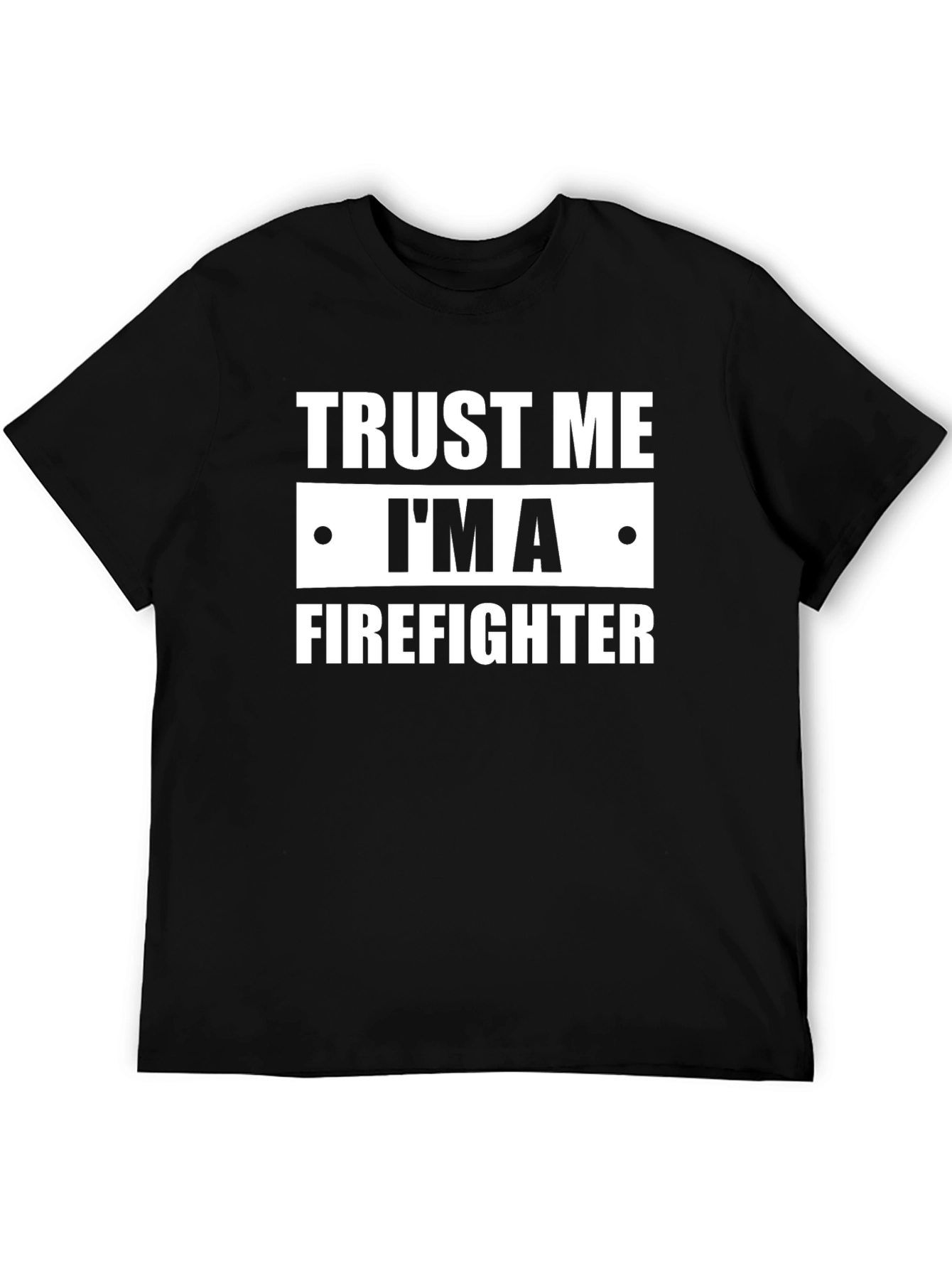 Trust Me Im A Firefighter Black T-Shirt