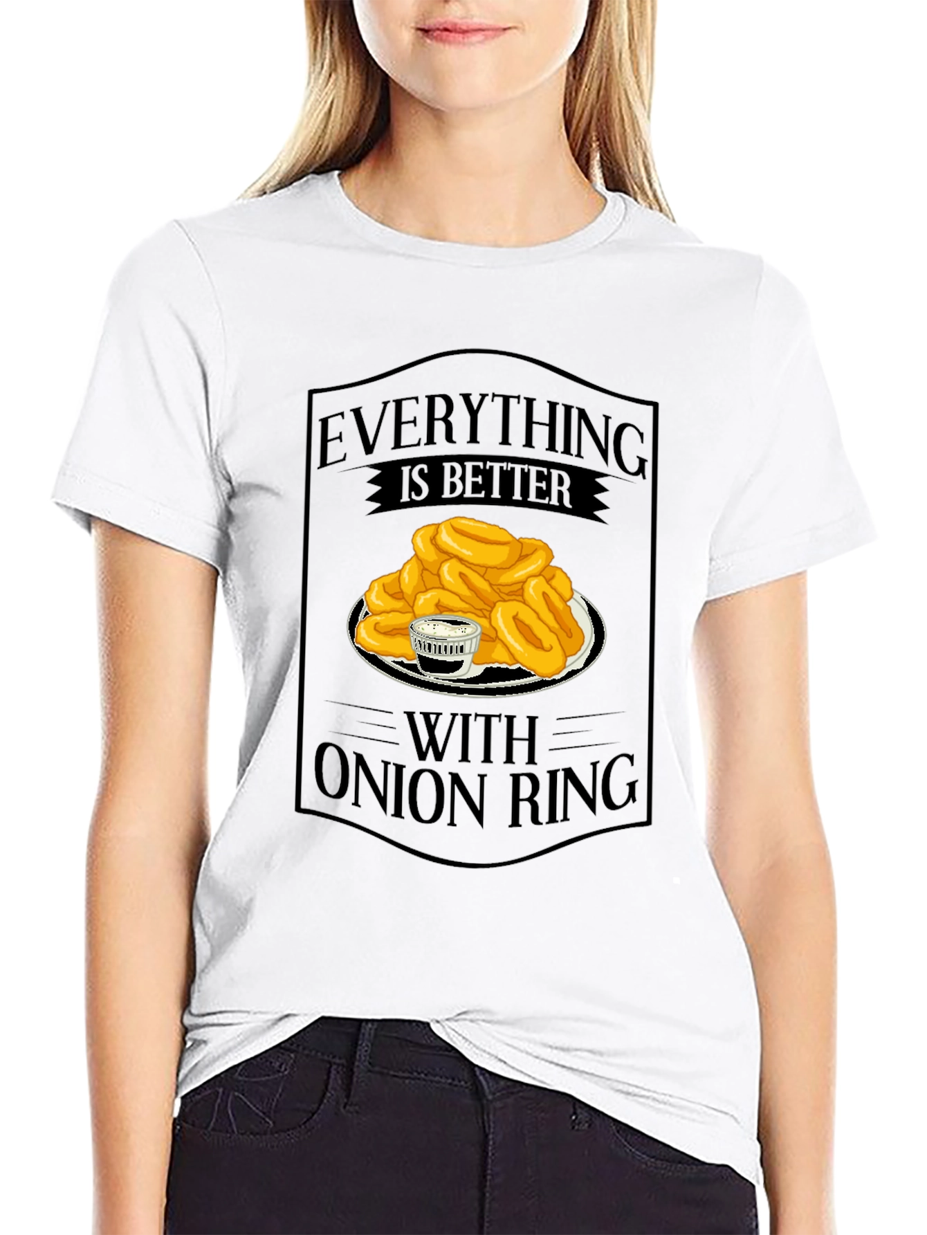 Everything Is Better With Onion Rings T-Shirt