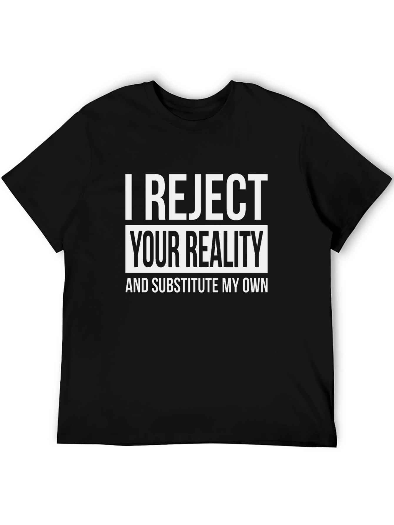 I Reject Your Reality T-Shirt - Funny Novelty Tee