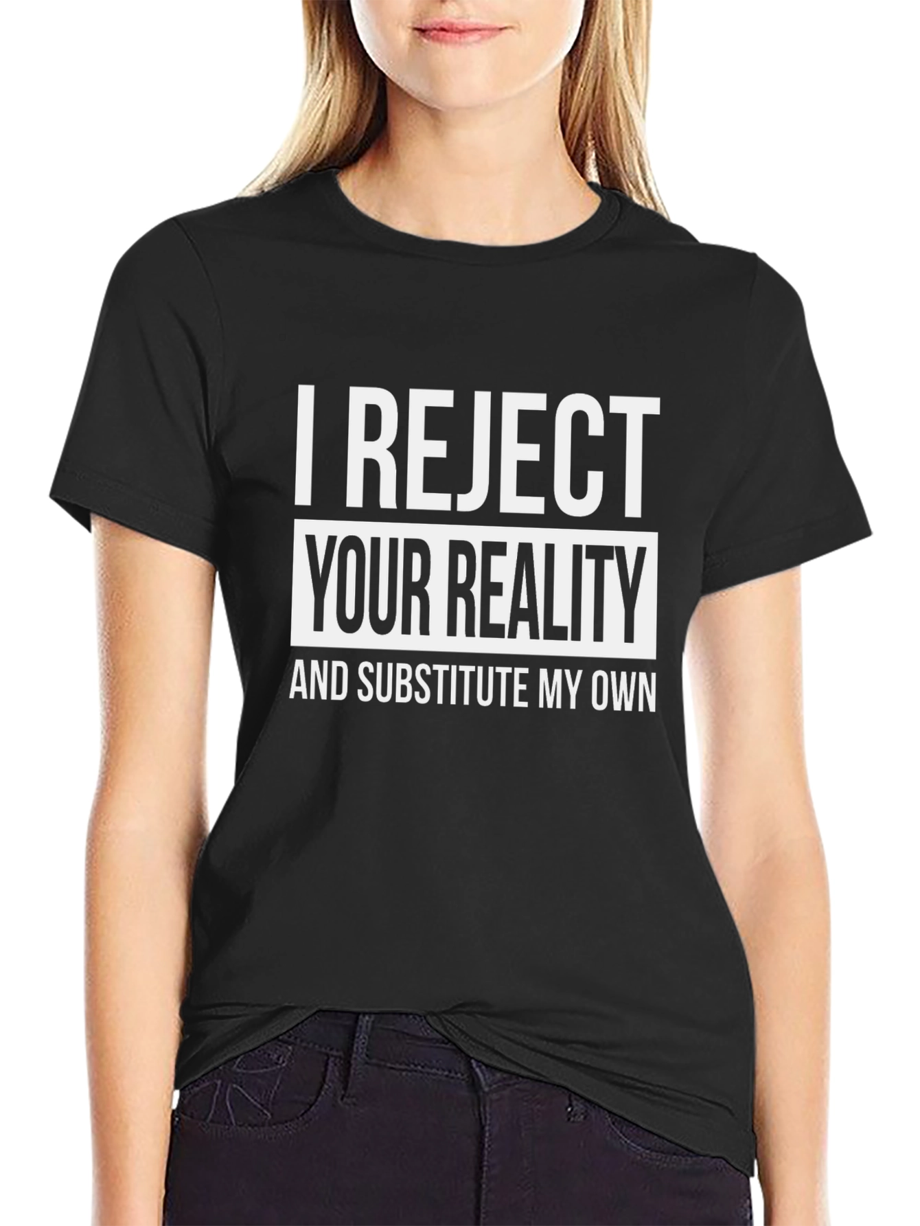 I Reject Your Reality T-Shirt - Funny Novelty Tee