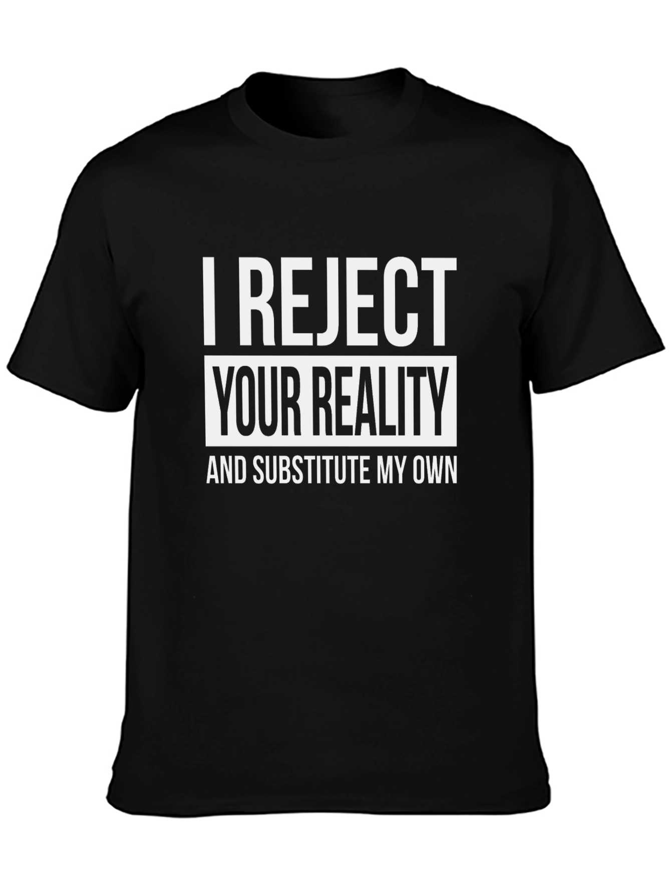 I Reject Your Reality T-Shirt - Funny Novelty Tee