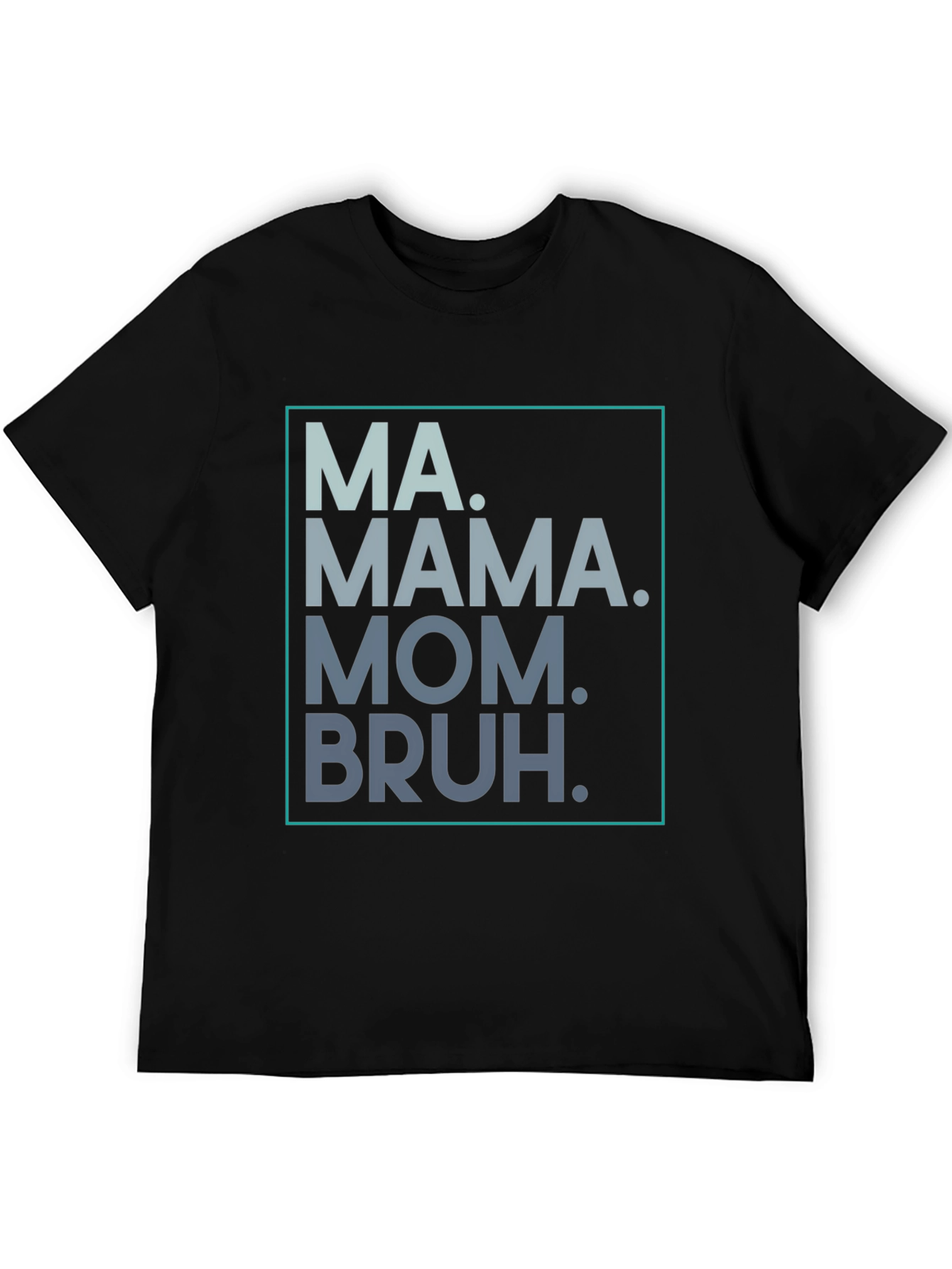 MA. MAMA. MOM. BRUH. Graphic Tee