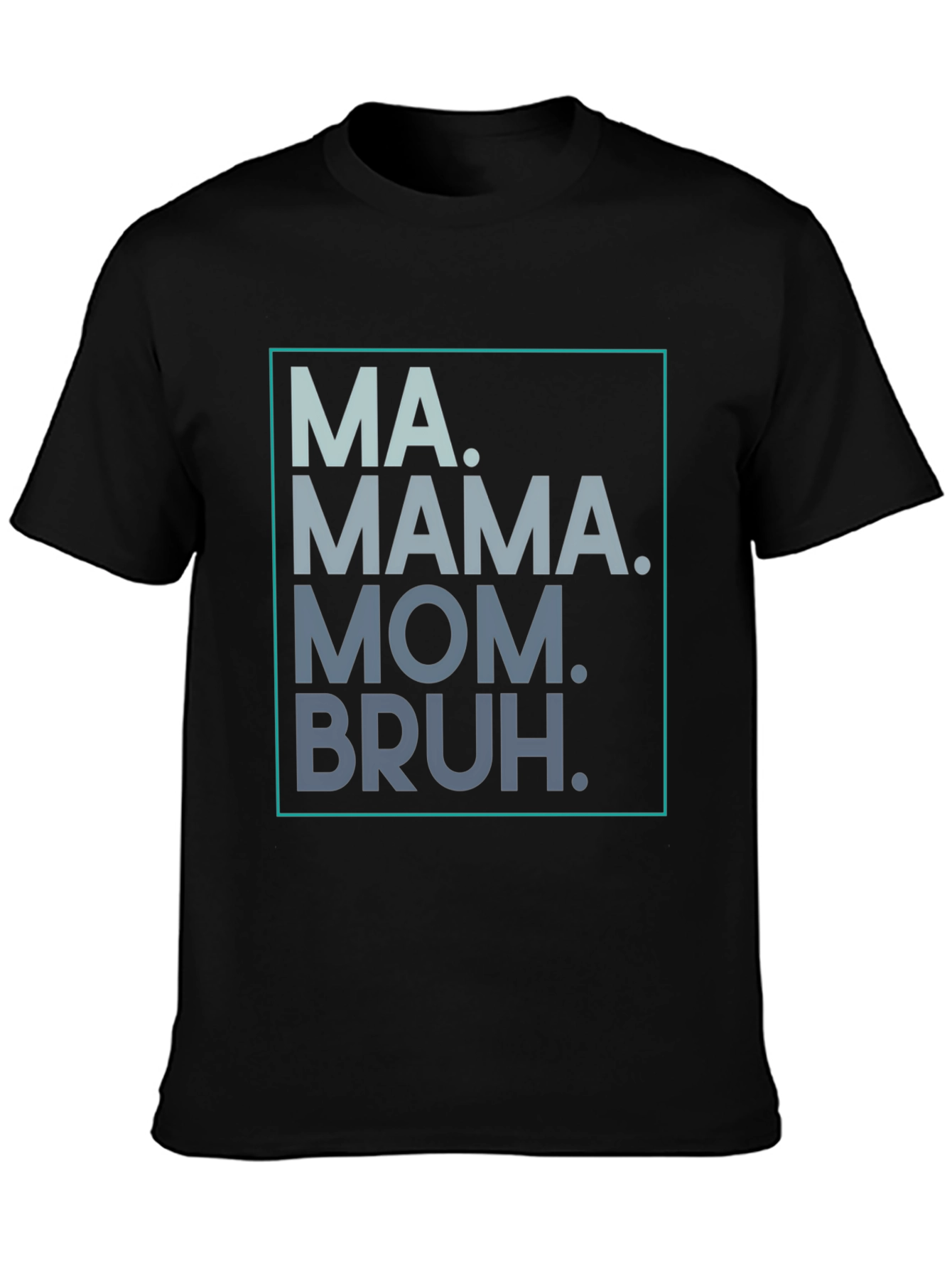 MA. MAMA. MOM. BRUH. Graphic Tee