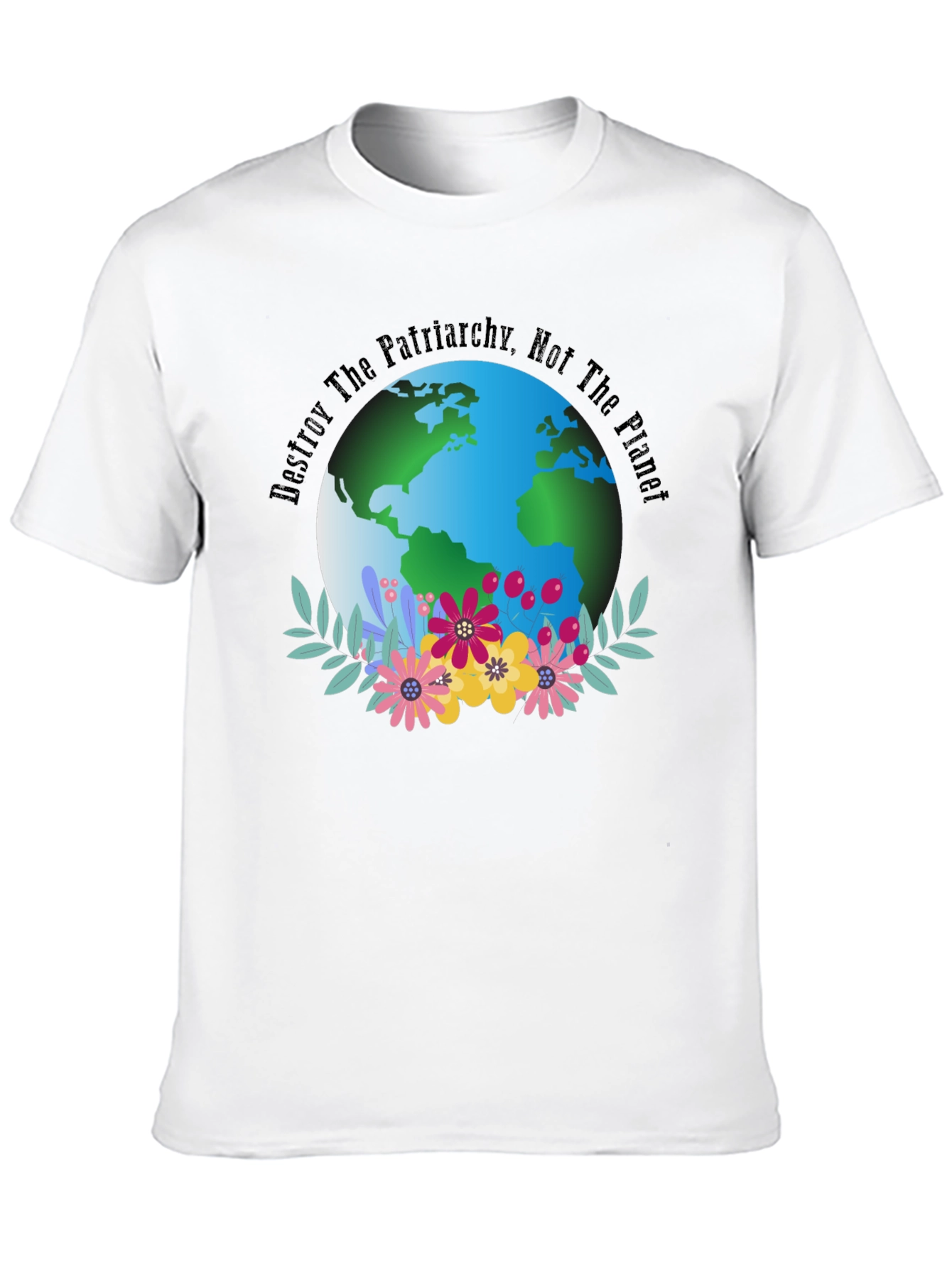 Eco Feminist T-Shirt: Destroy Patriarchy Not The Planet