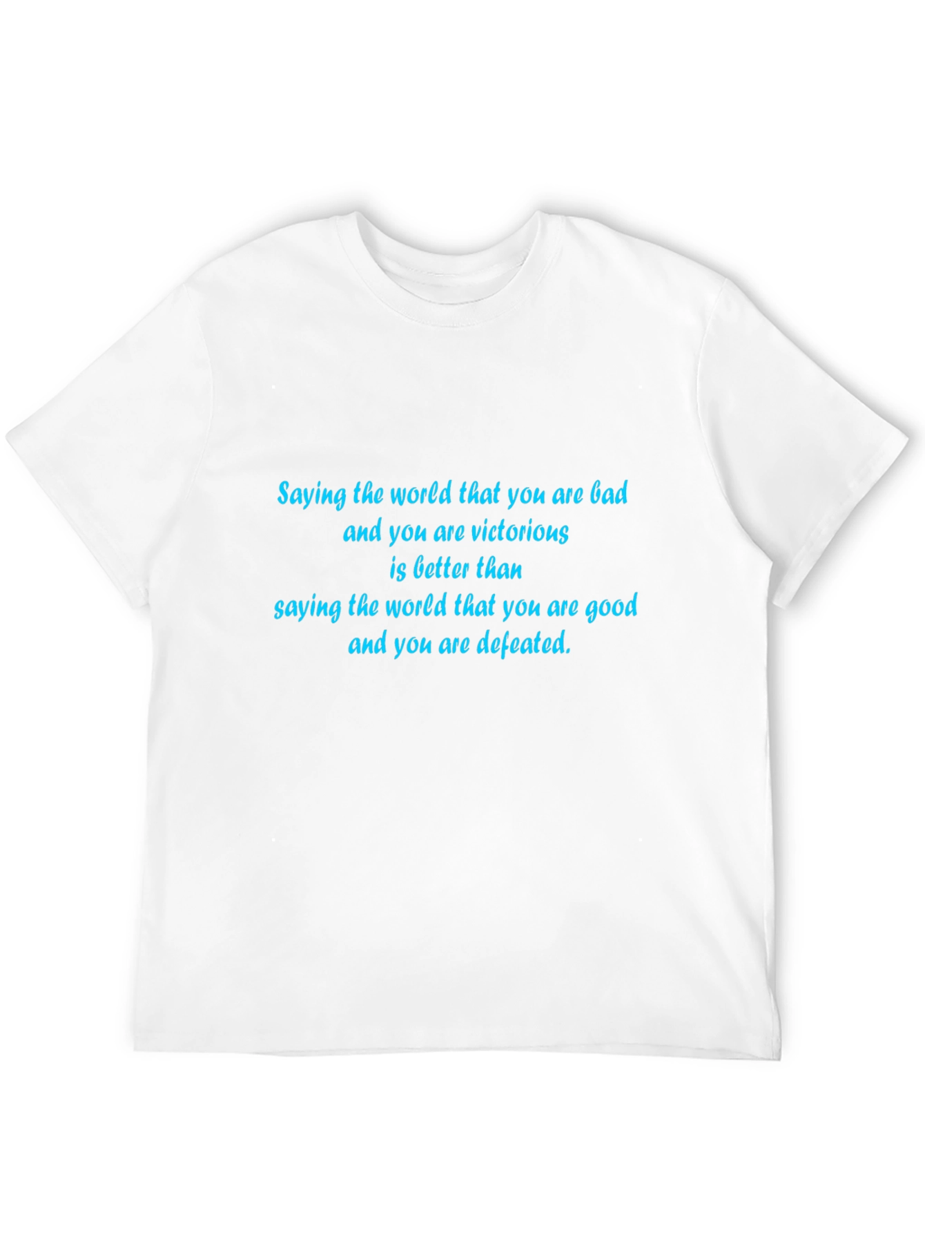 Inspirational T-Shirt: Bad & Victorious Good & Defeated