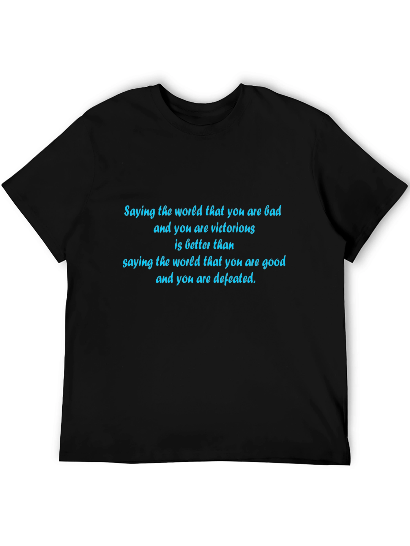 Inspirational T-Shirt: Bad & Victorious Good & Defeated
