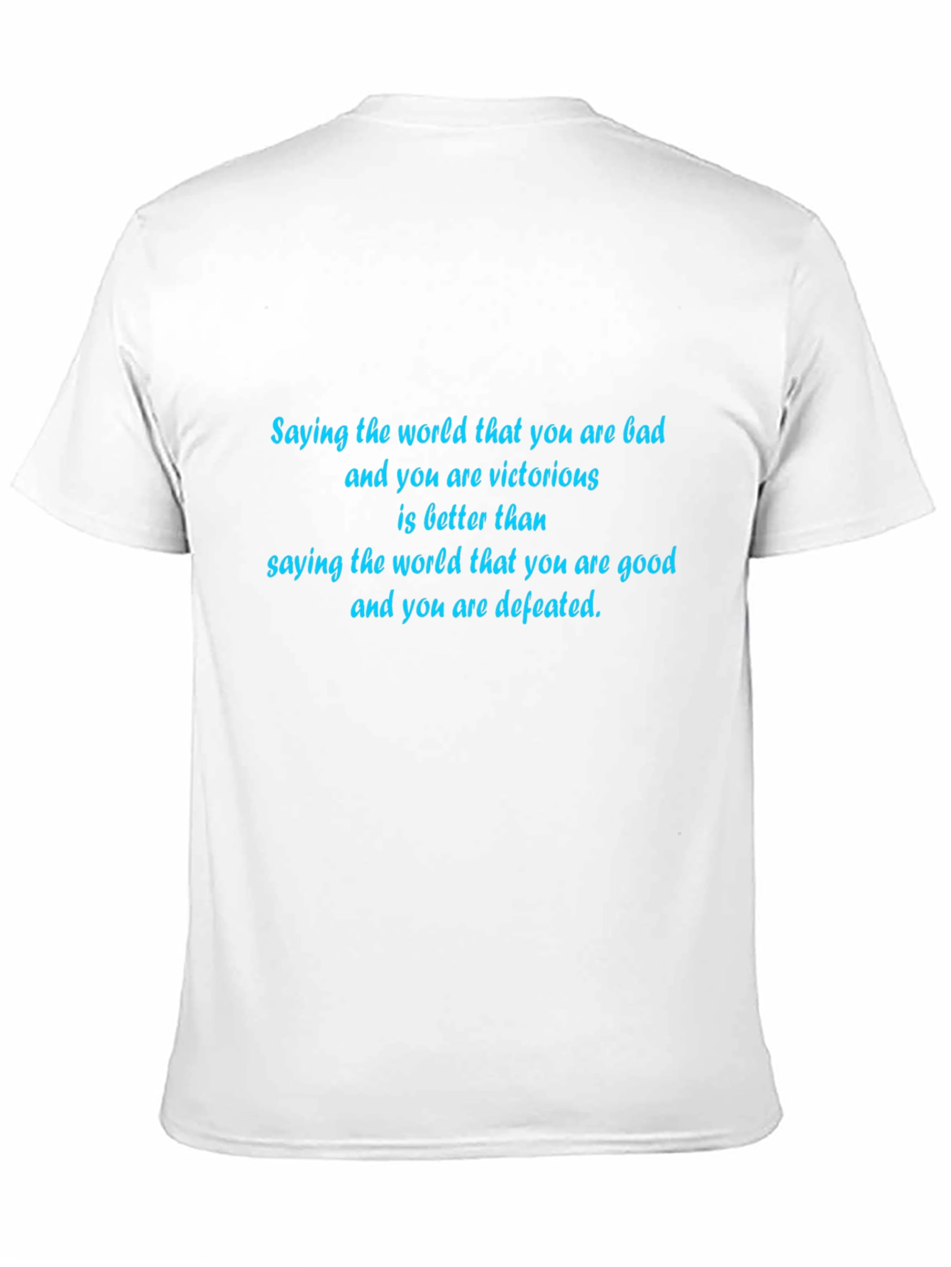 Inspirational T-Shirt: Bad & Victorious Good & Defeated
