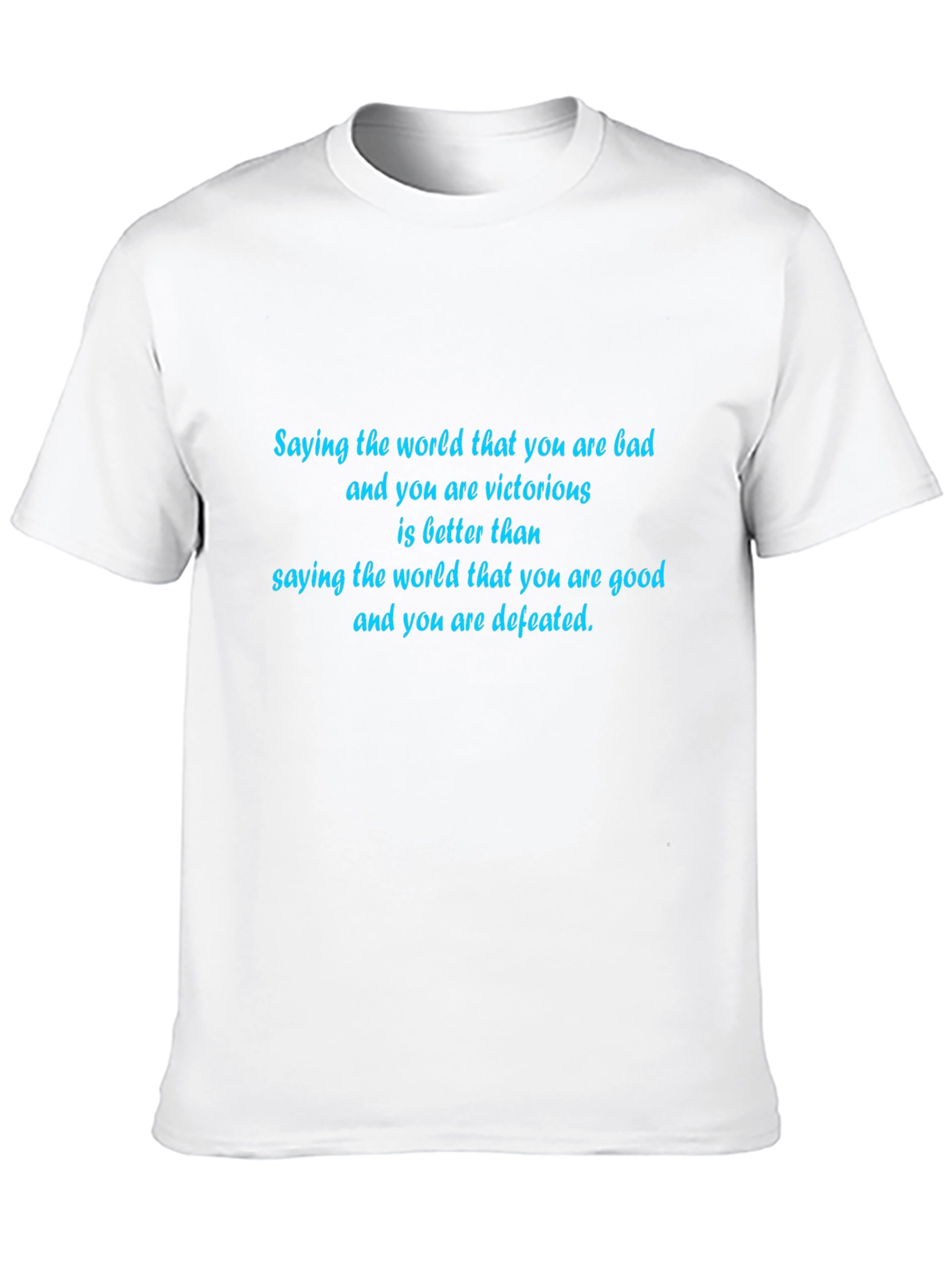 Inspirational T-Shirt: Bad & Victorious Good & Defeated