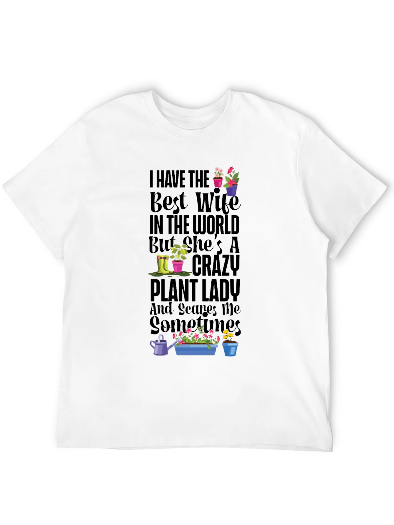 Crazy Plant Lady T-Shirt - Best Wife Gardening Tee
