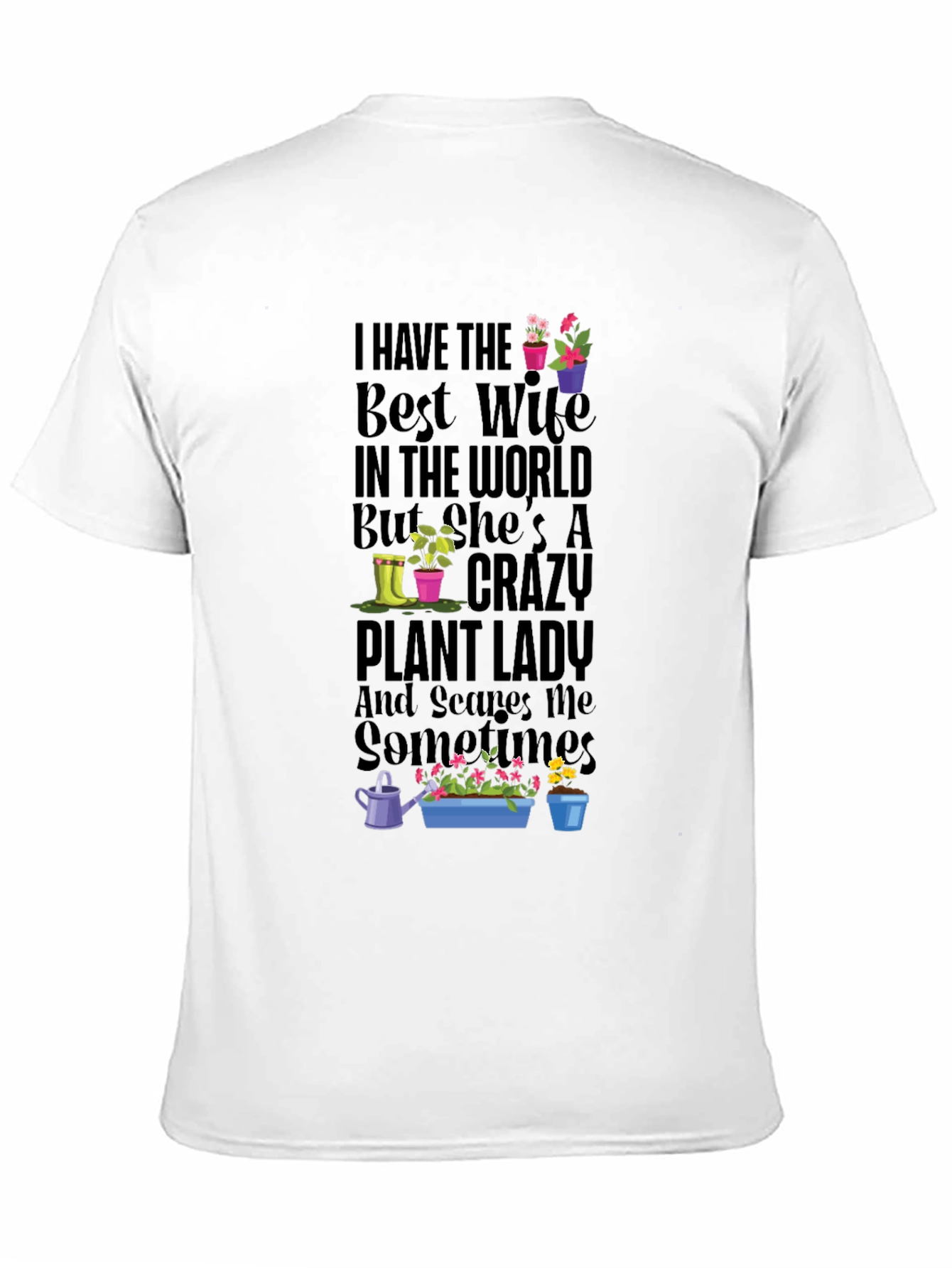 Crazy Plant Lady T-Shirt - Best Wife Gardening Tee