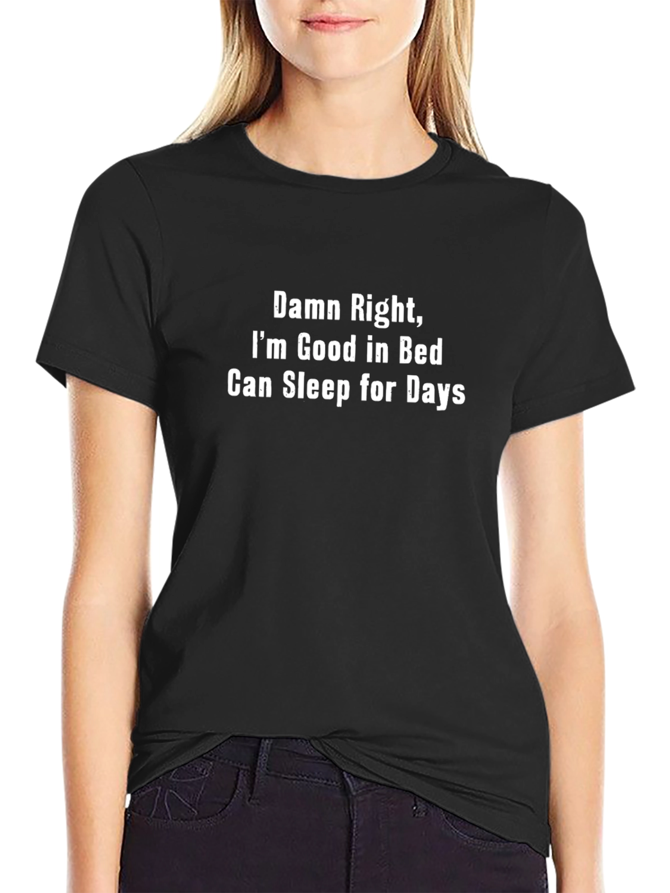 Damn Right Im Good In Bed T-Shirt