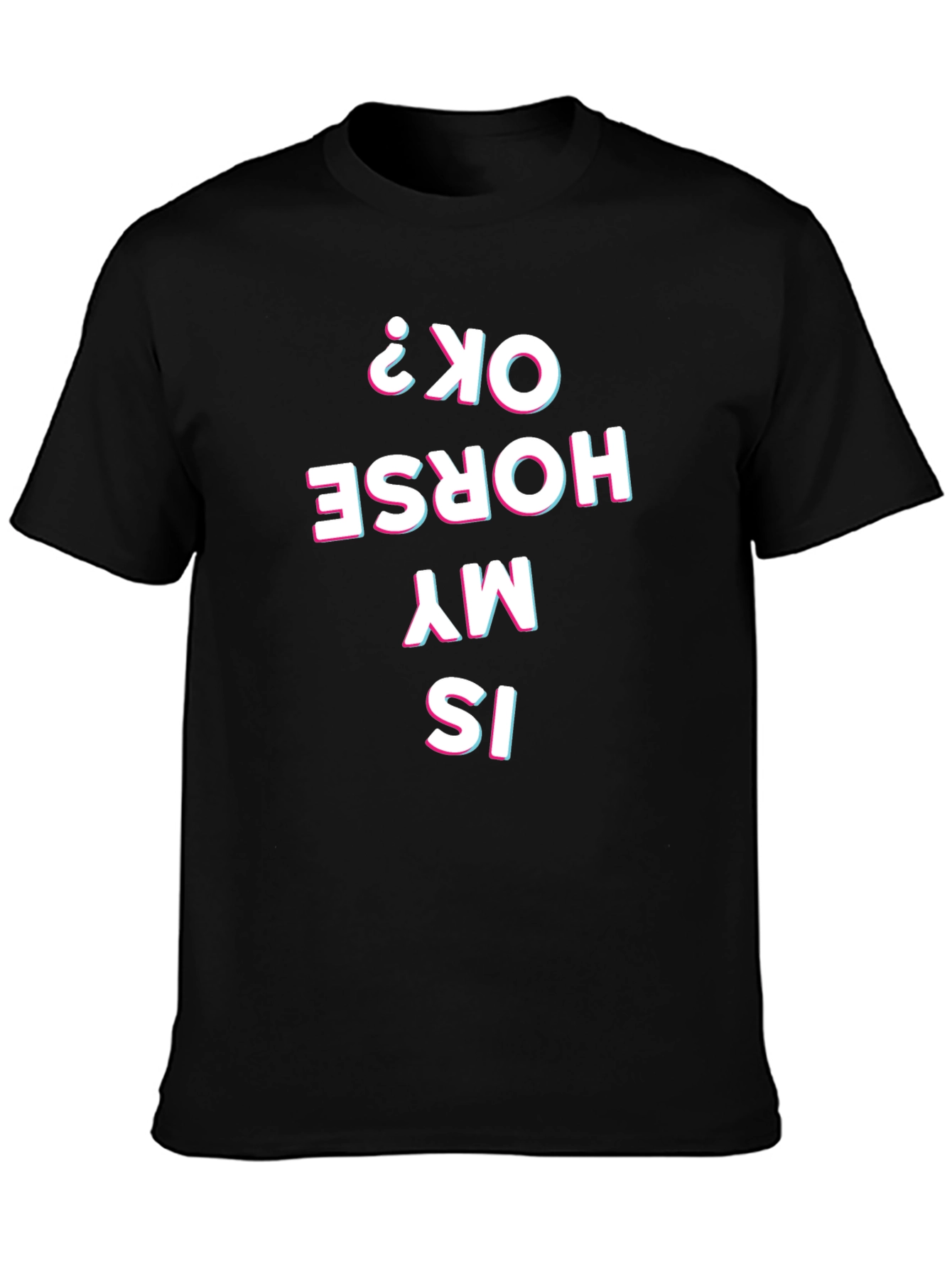 Is My Horse Okay? Graphic Tee