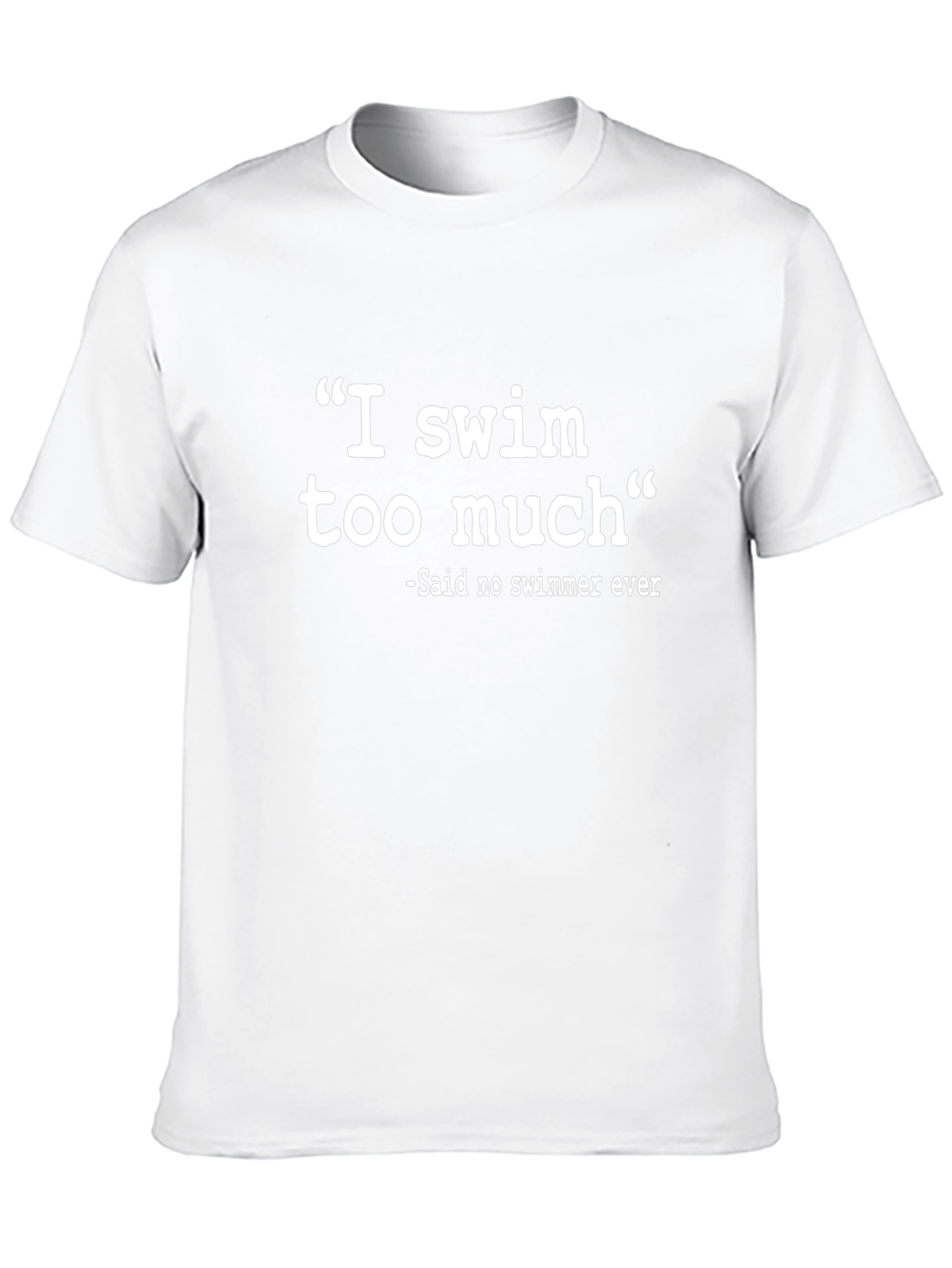 Funny Swimmer T-Shirt: I Swim Too Much